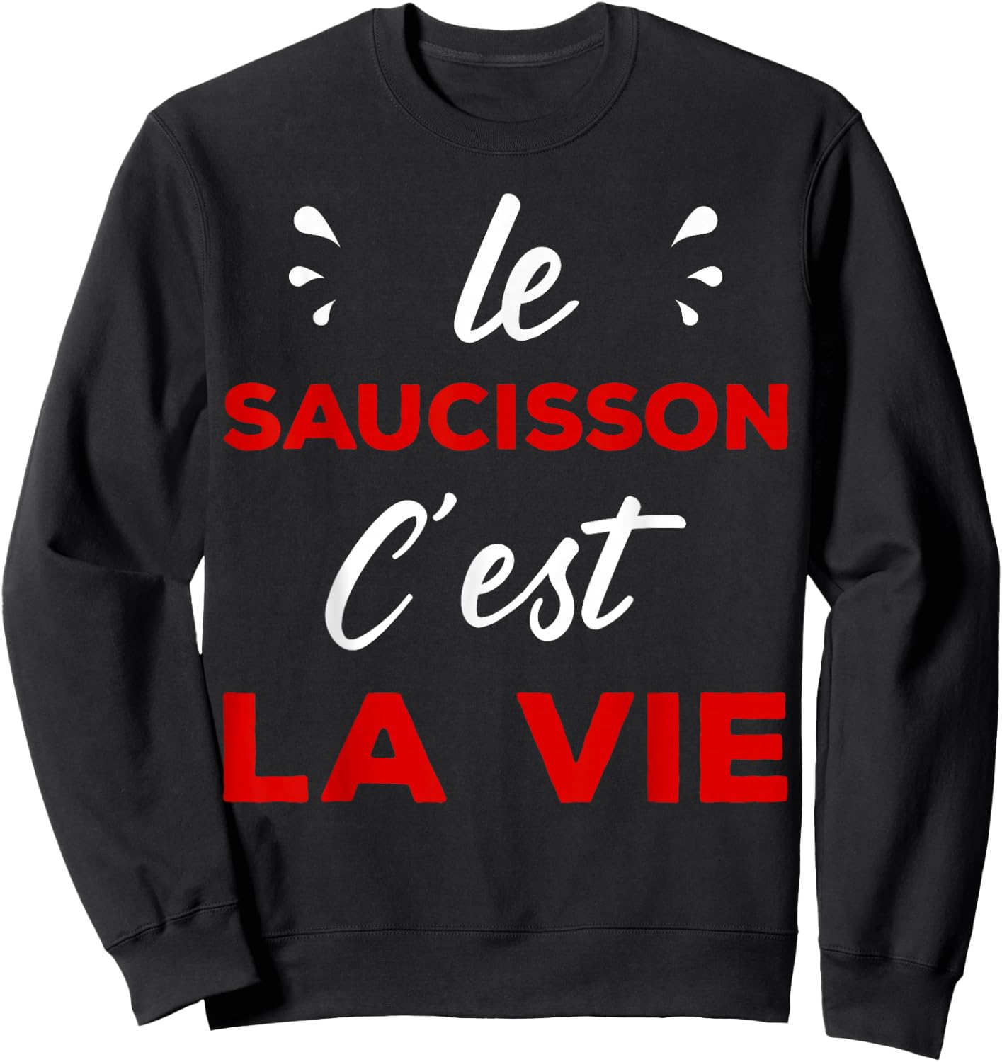 Humour Aperitif Passion le Sauisson c'est la vie Sweatshirt - Sweatshirt | Black