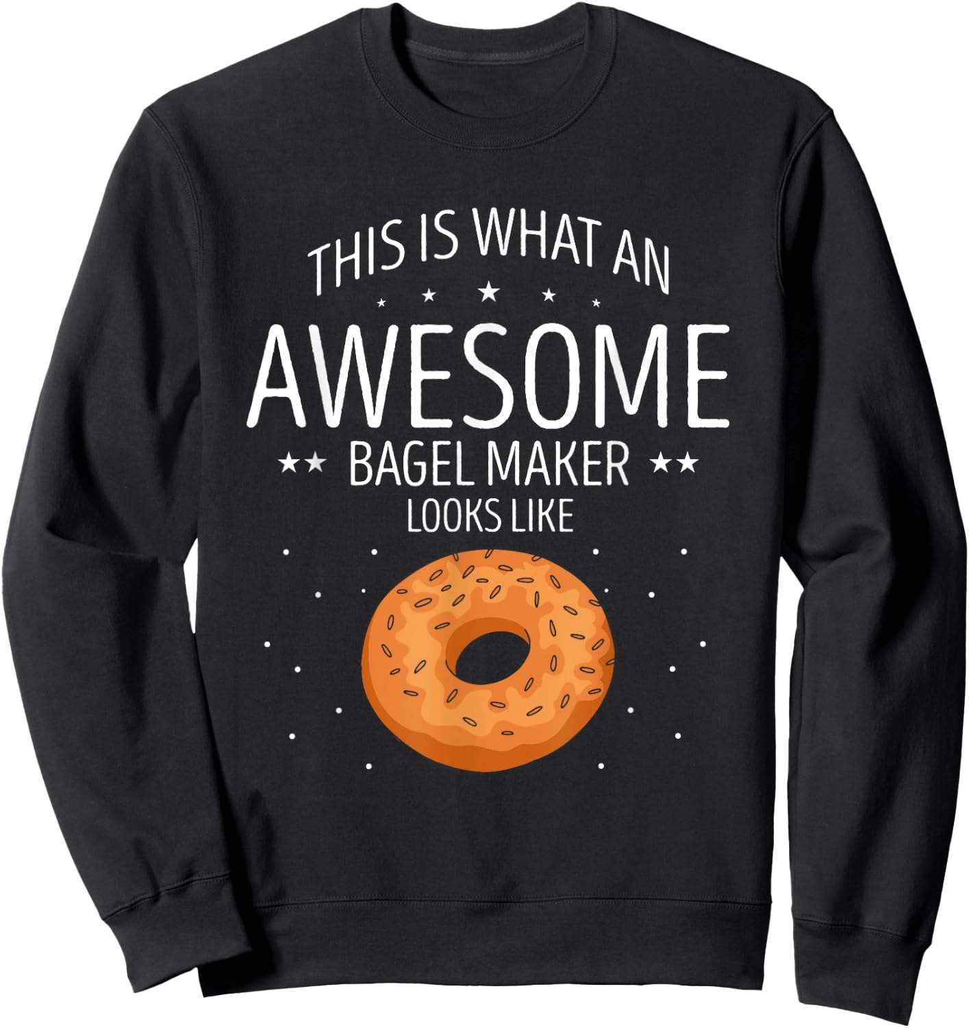 Bagel This Is What An Awesome Bagels Baker Bagel Lover Sweatshirt - Sweatshirt | Black