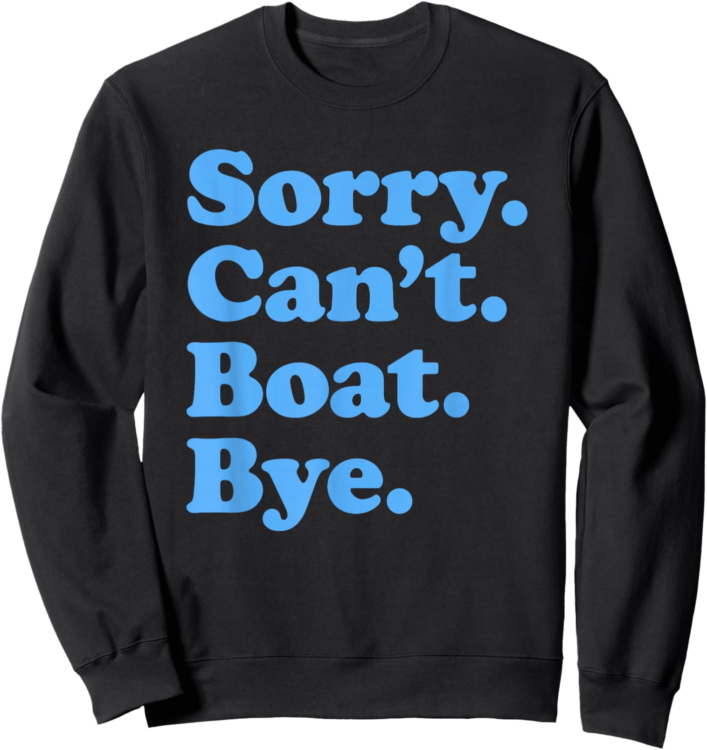 Sorry Can't Boat Bye Sweatshirt - Sweatshirt | Black