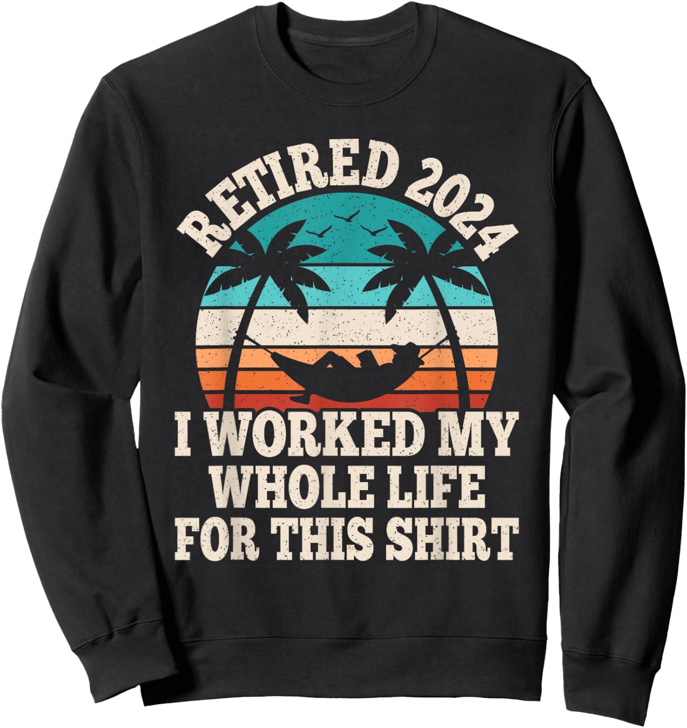 Retired 2024 Retire Retiring Funny Retirement Men Women Sweatshirt - Sweatshirt | Black