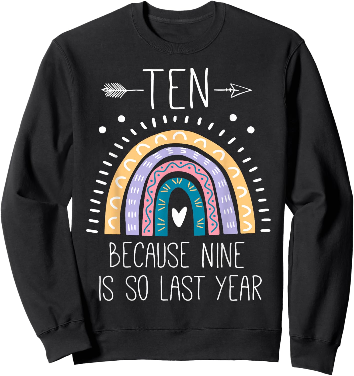 Ten Because Nine is So Last Year 10 Birthday Gifts Rainbow Sweatshirt - Sweatshirt | Black
