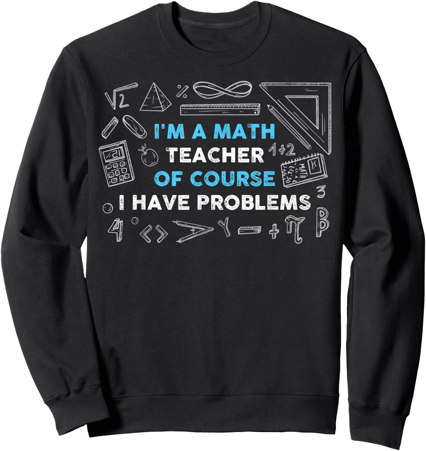 Math Teacher Problems Sweatshirt - Sweatshirt | Black