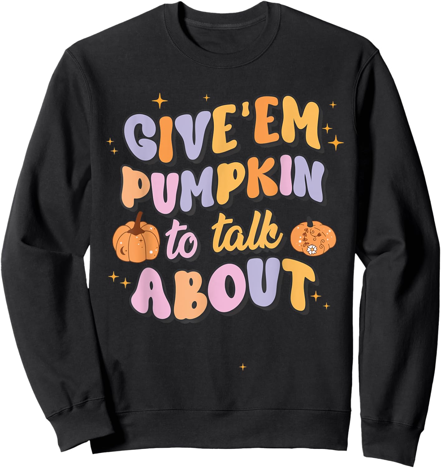 Give 'Em Pumpkin To Talk About Funny Pun Halloween Group Sweatshirt - Sweatshirt | Black