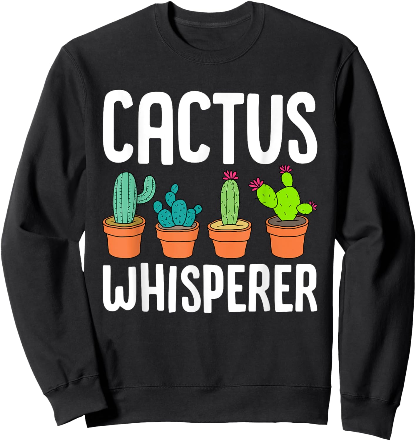 Cute Cactus Whisperer Funny Botany Succulents Lovers Outfit Sweatshirt - Sweatshirt | Black