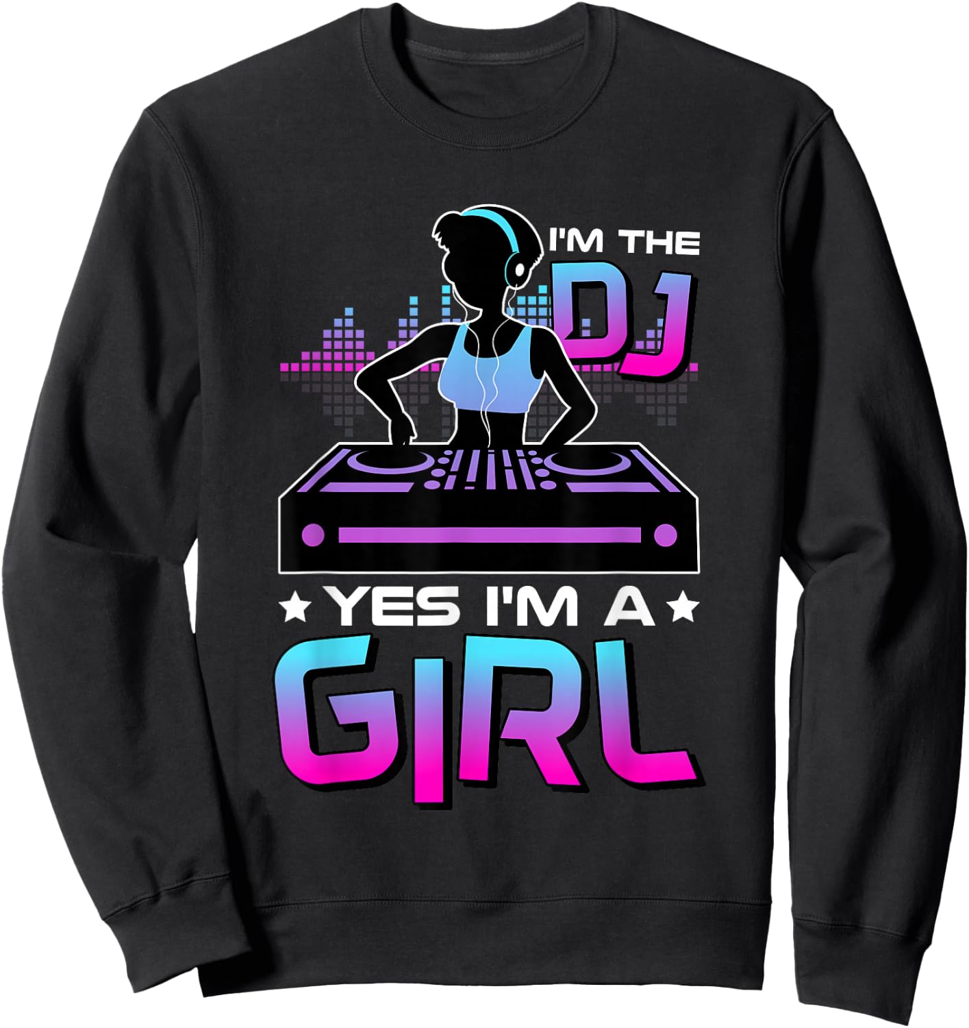 I'M The Dj Yes I'M A Girl, Electronic Party DJ Sweatshirt - Sweatshirt | Black