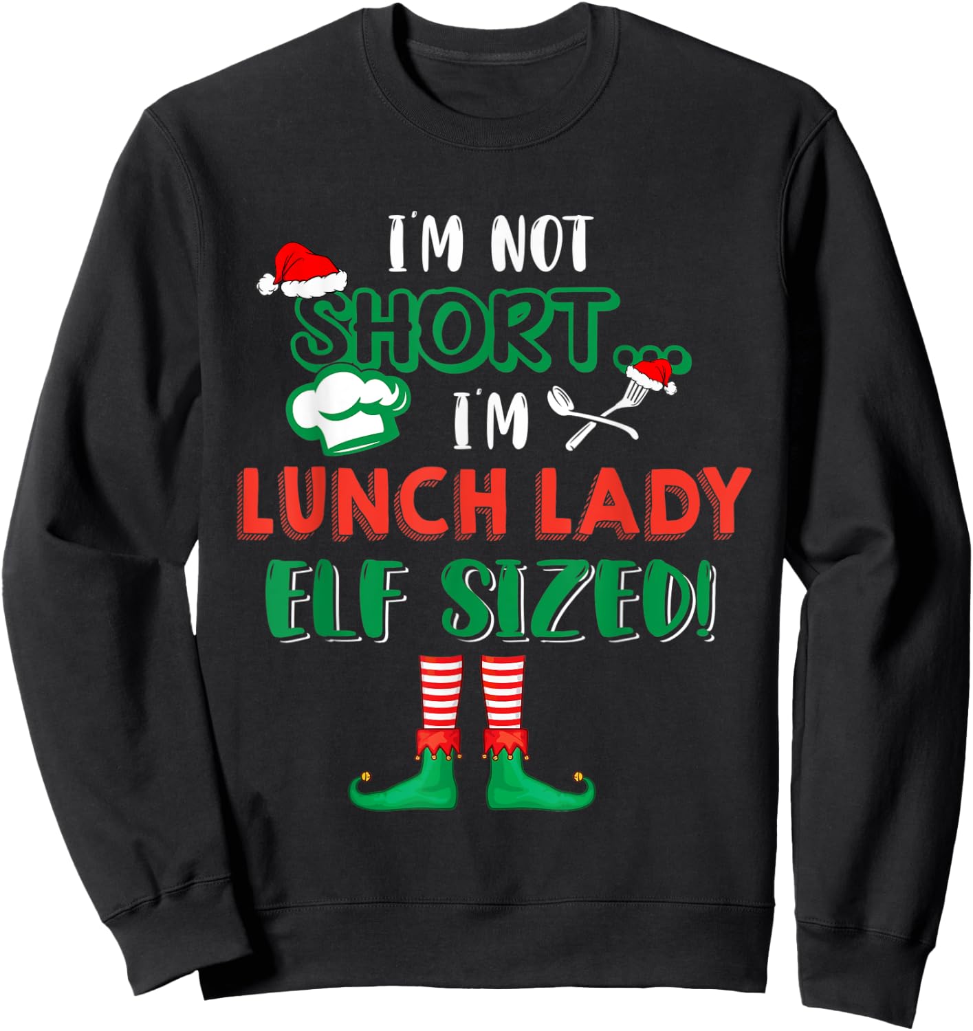 I'm Not Short I'm Lunch Lady Elf Sized Costume X-mas Elf Sweatshirt - Sweatshirt | Black