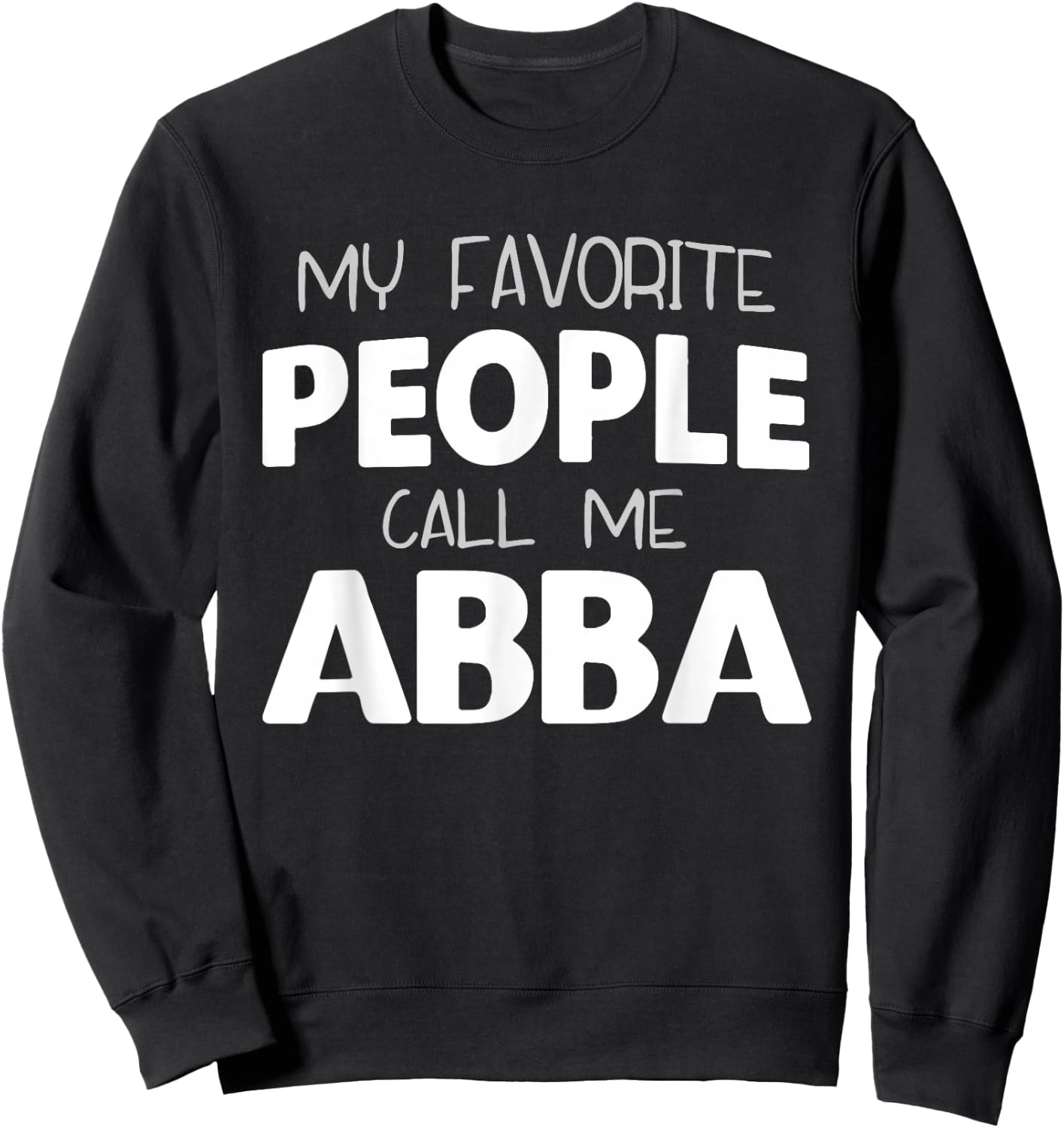 My Favorite People Call Me Abba Funny Sweatshirt - Sweatshirt | Black