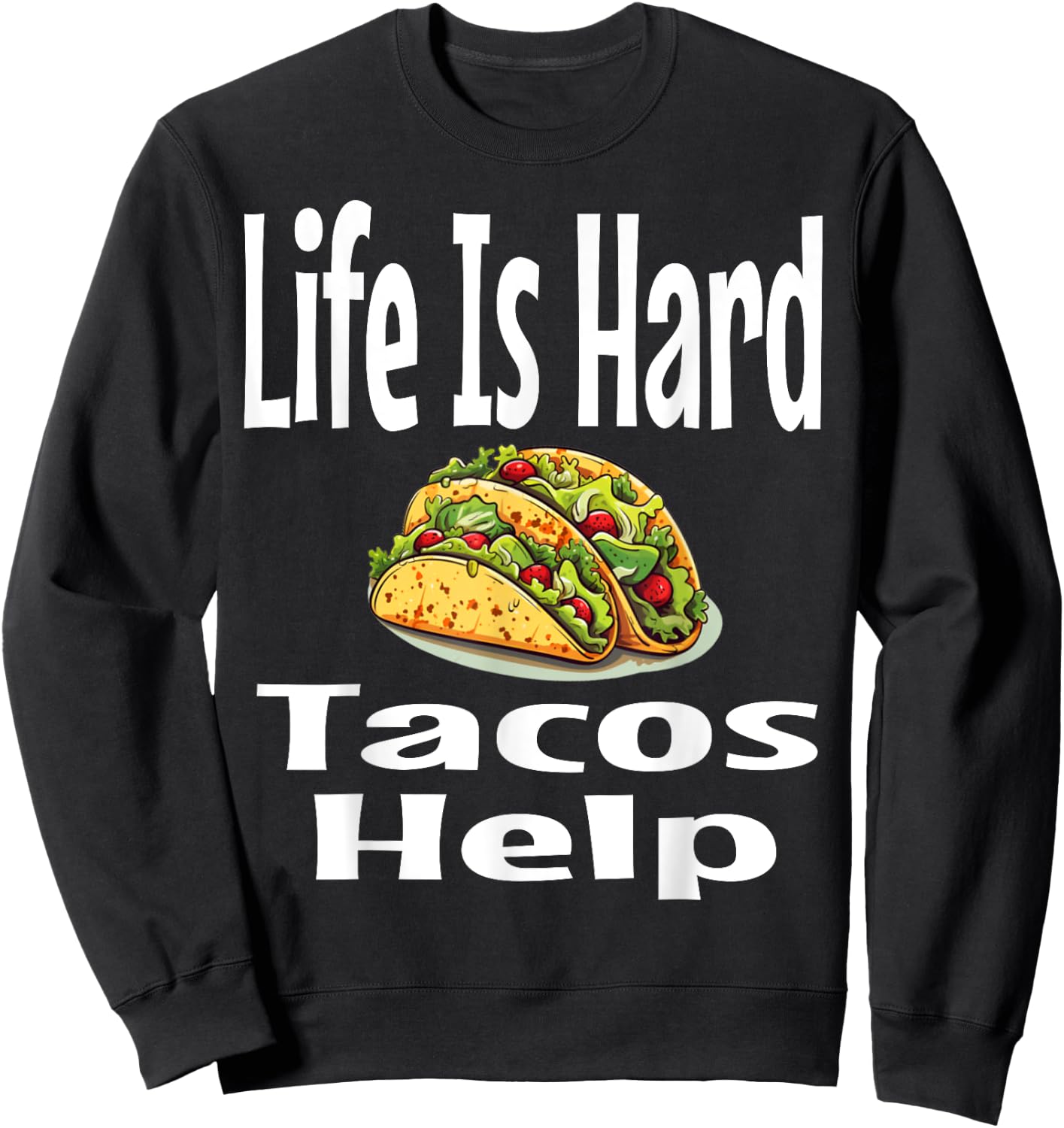 Life Is Hard Tacos Help Mexican Food Lover Foodie Funny Sweatshirt - Sweatshirt | Black