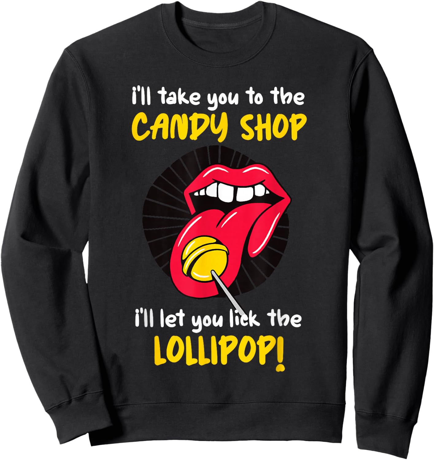 I'll Take You To The Candy Shop Lick The Lollipop Sweatshirt - Sweatshirt | Black
