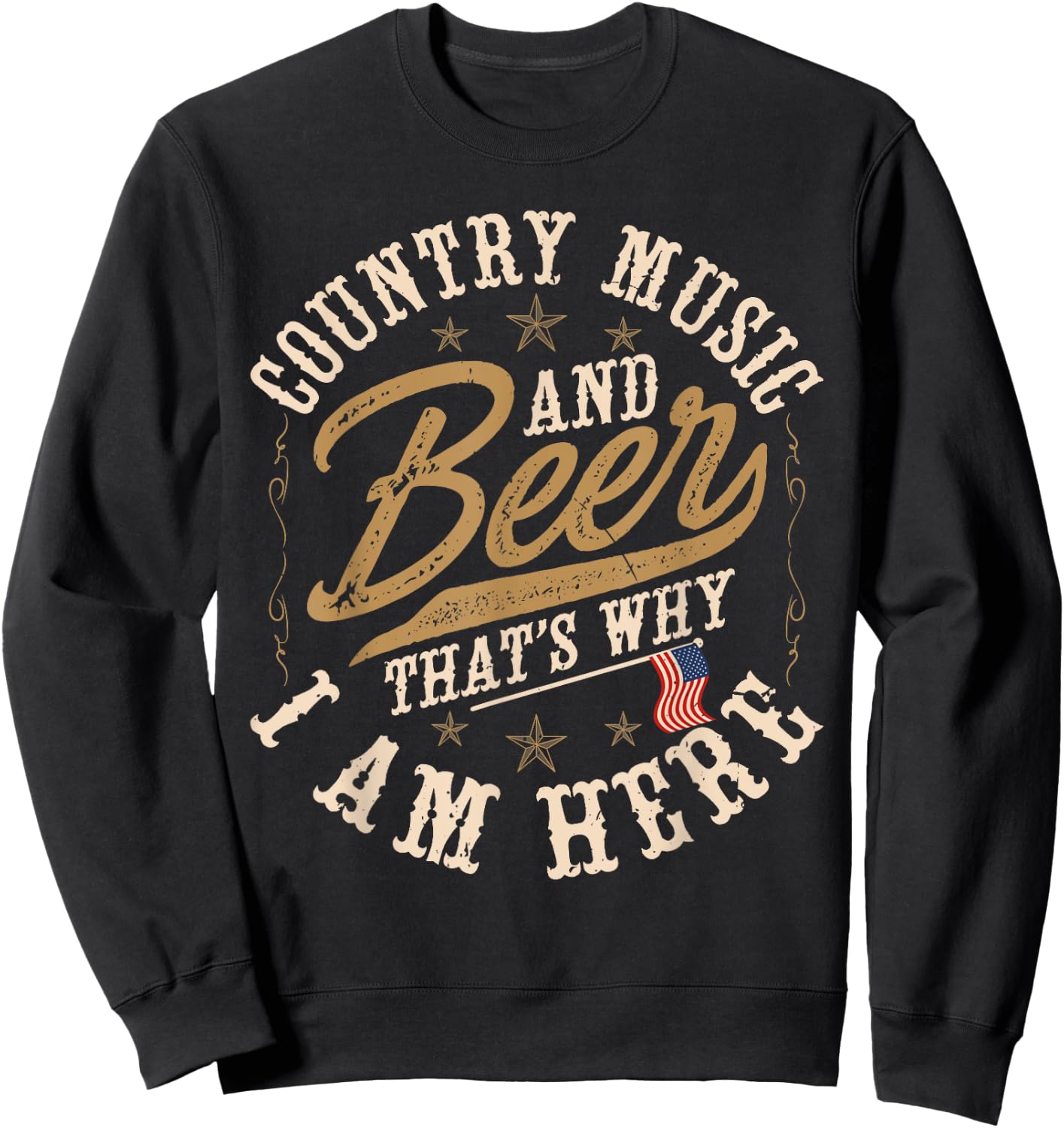 Country Music and Beer That's Why I'm Here American Flag Sweatshirt - Sweatshirt | Black
