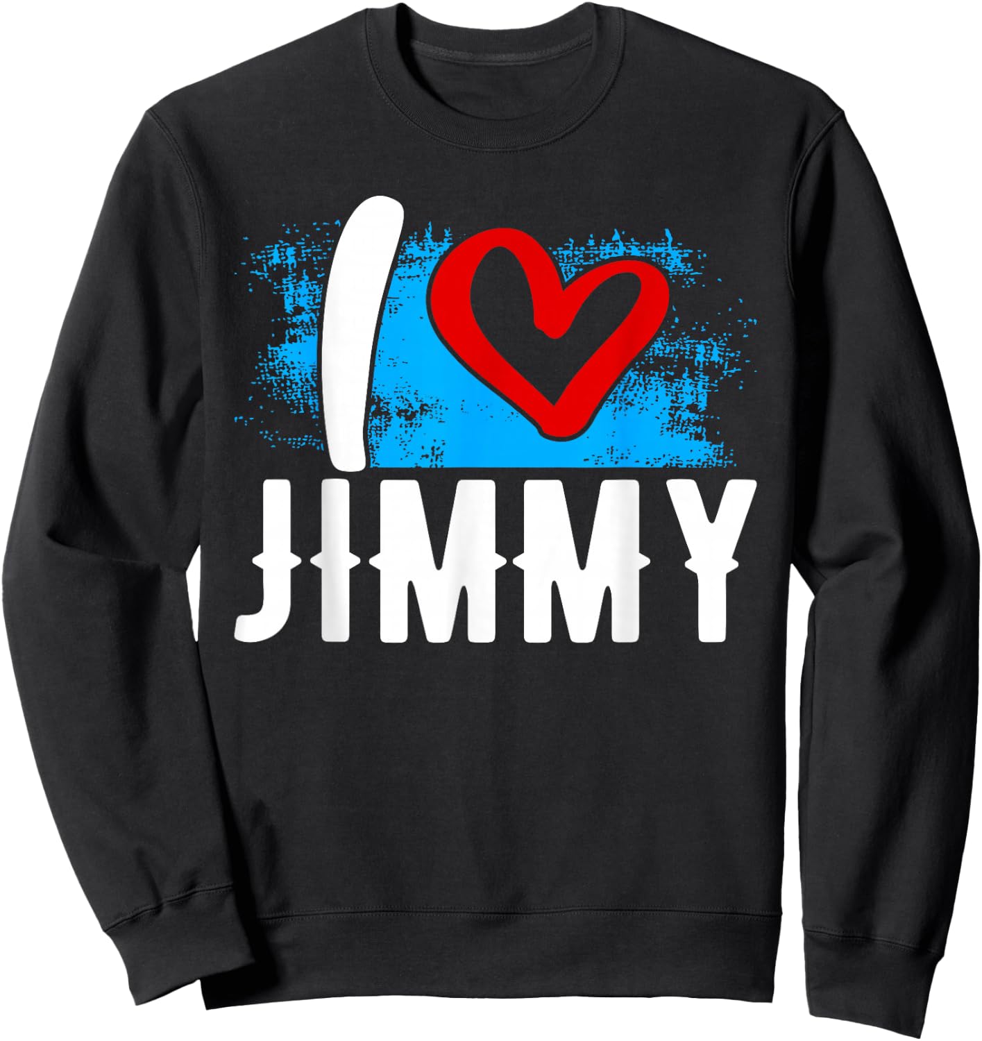 I Love JIMMY Name Jim Sweatshirt - Sweatshirt | Black