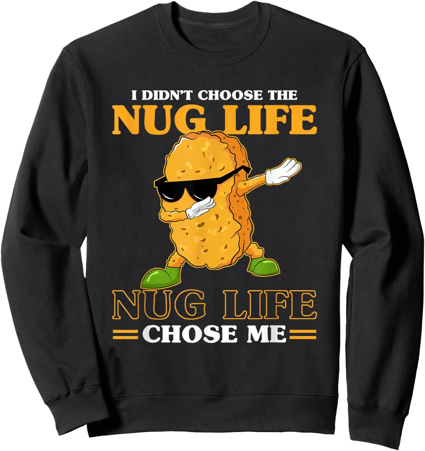 I Didn't Choose The Nug Life Chose Me Funny Chicken Nuggets Sweatshirt - Sweatshirt | Black