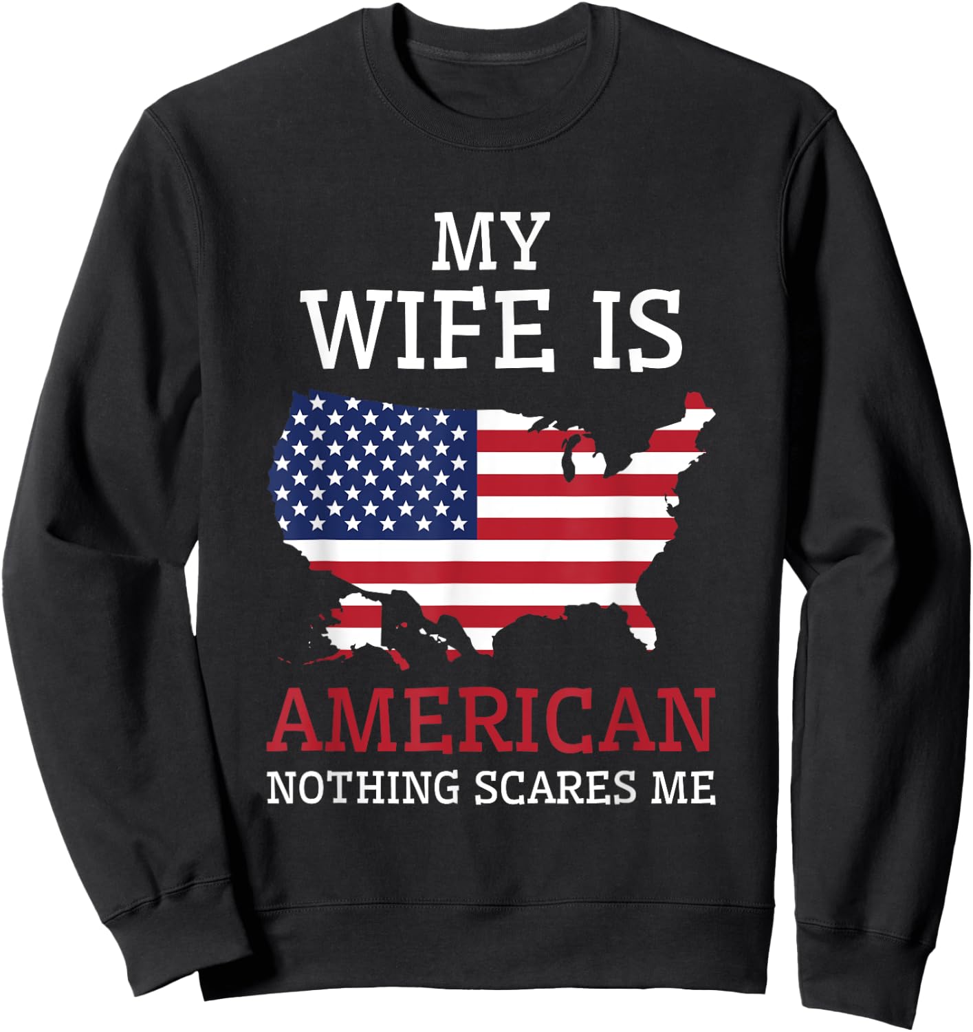 Nothing Scares Me My Wife Is American Husband US of America Sweatshirt - Sweatshirt | Black