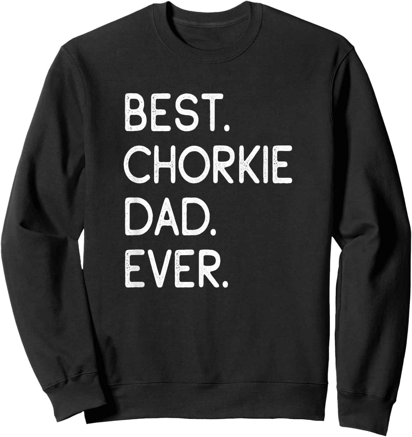 Chorkies Chihuahua Yorkie Mix Best Chorkie Dad Ever Sweatshirt - Sweatshirt | Black
