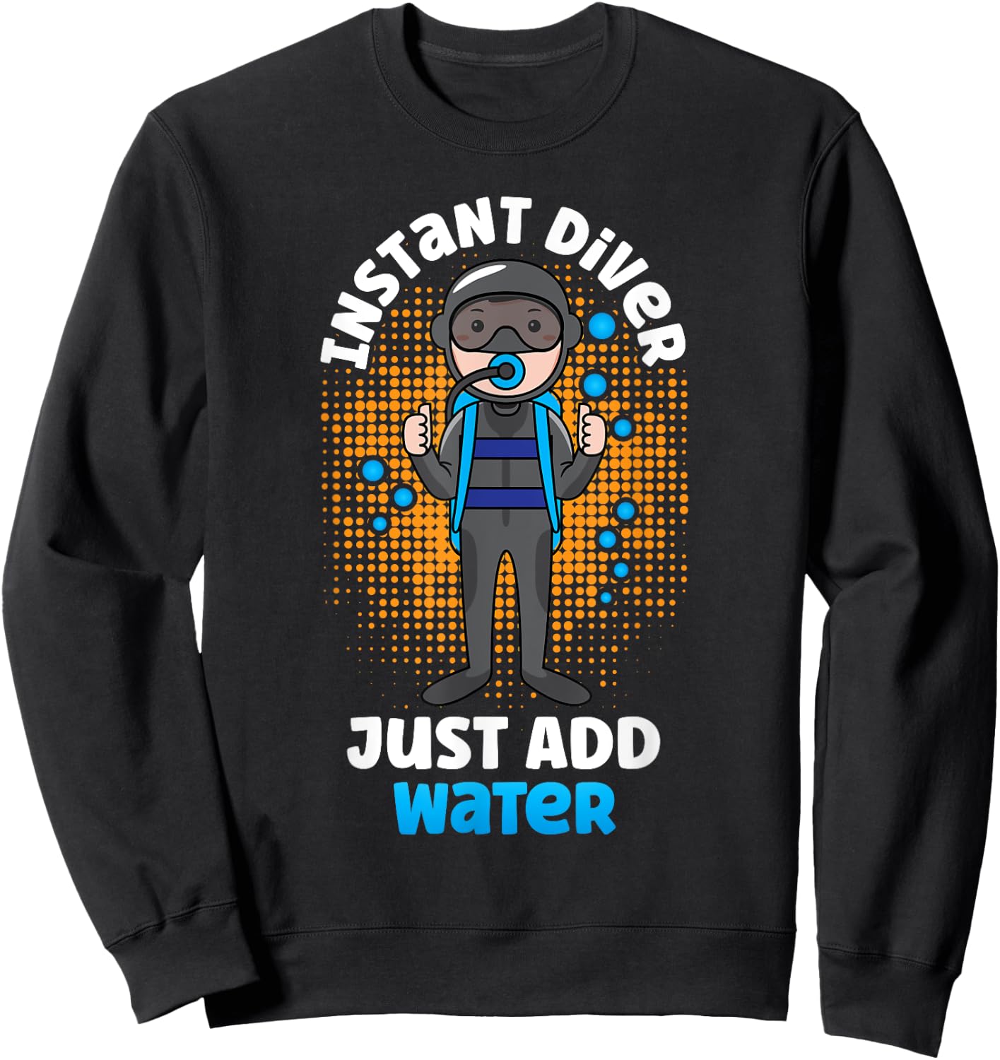 Instant Diver Just Add Water Scuba Diving Diver Sweatshirt - Sweatshirt | Black