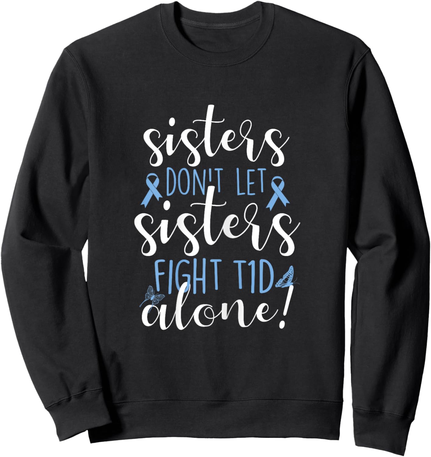 Sisters Don't Let Sisters Fight T1D Alone Diabetic Diabetes Sweatshirt - Sweatshirt | Black