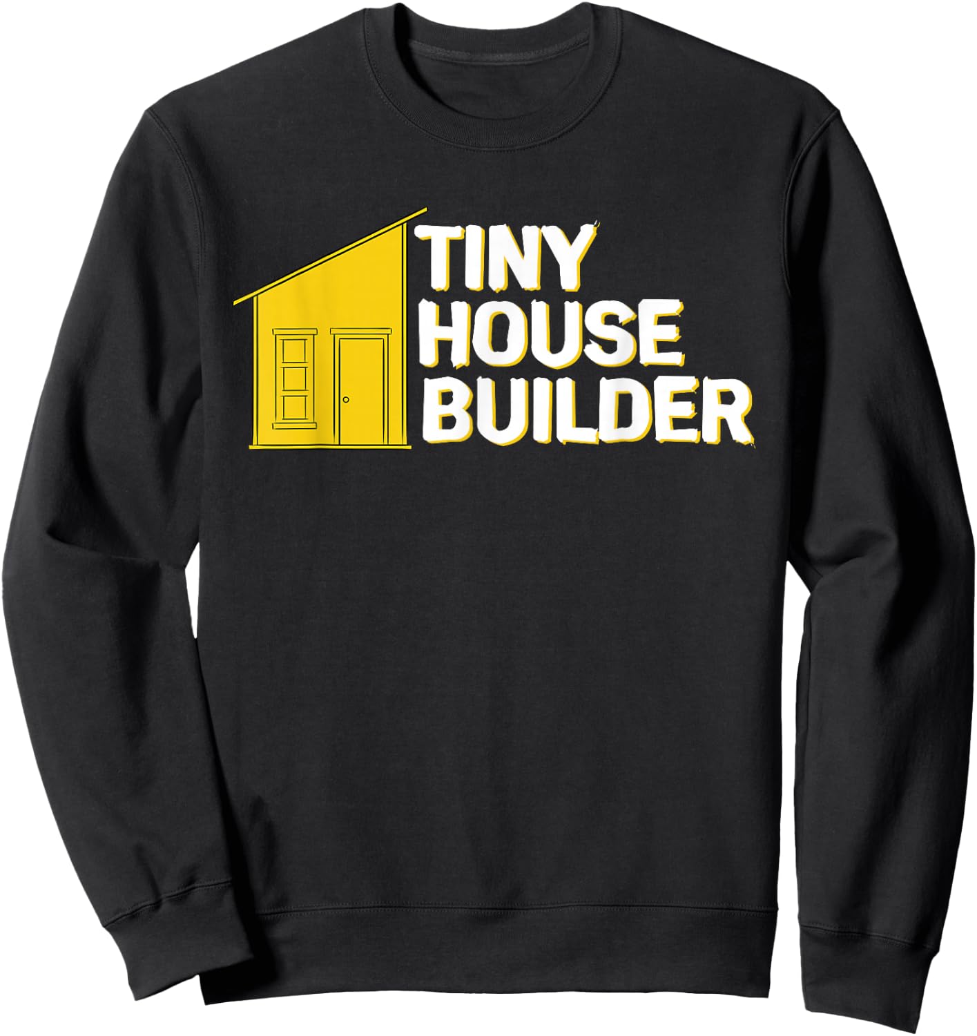 Tiny House Builder Sweatshirt - Sweatshirt | Black