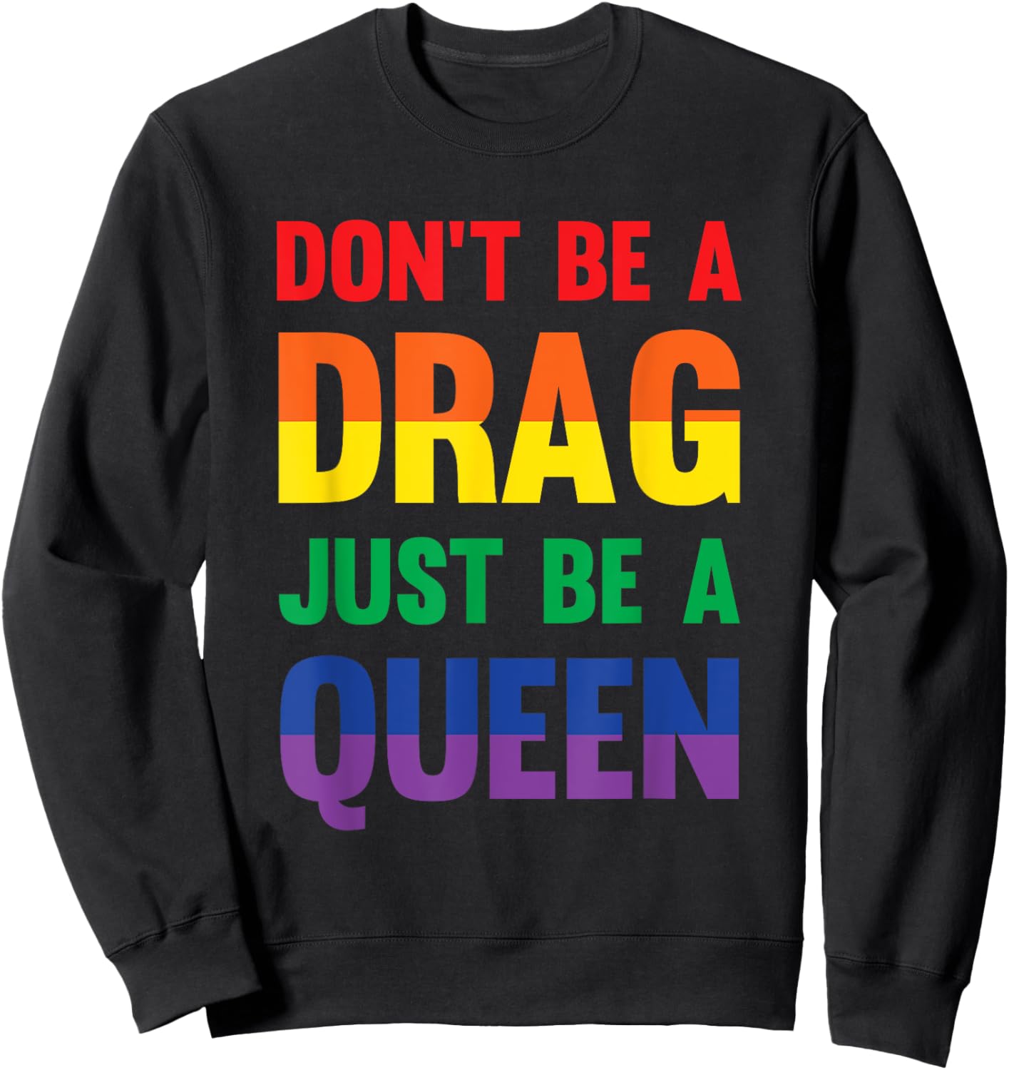 Don't Be A Drag Just Be A Queen Sassy Drag Queen Sweatshirt - Sweatshirt | Black