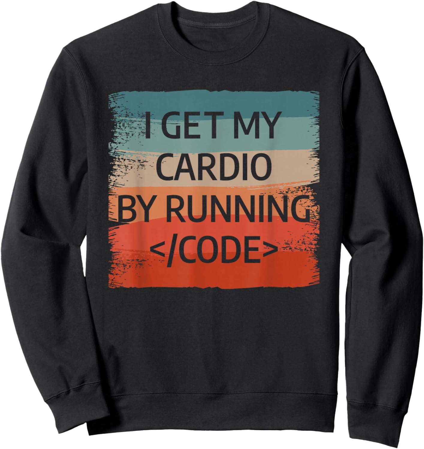 I Get My Cardio By Running Code Programming Programmer Sweatshirt - Sweatshirt | Black