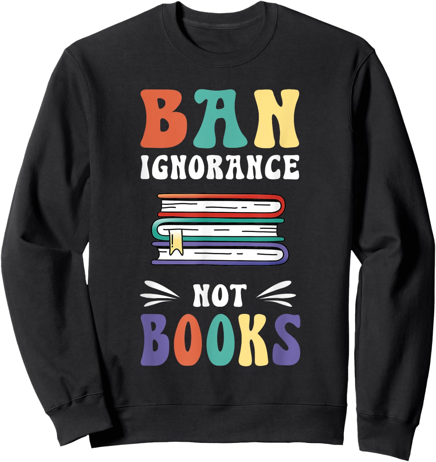 Funny "Ban Ignorance Not Books " - I Read Banned Books Sweatshirt - Sweatshirt | Black