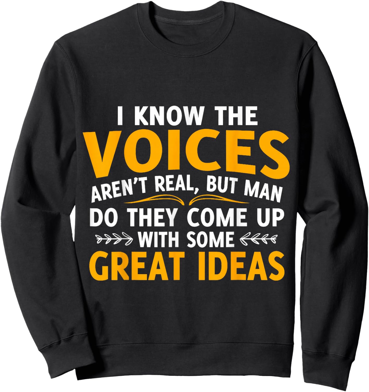 I Know The Voices Aren't Real But Men Do They Come Sweatshirt - Sweatshirt | Black