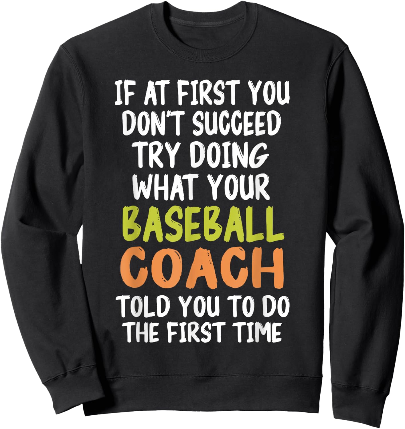 If at First You Don't Succeed Baseball Coach Funny Sweatshirt - Sweatshirt | Black