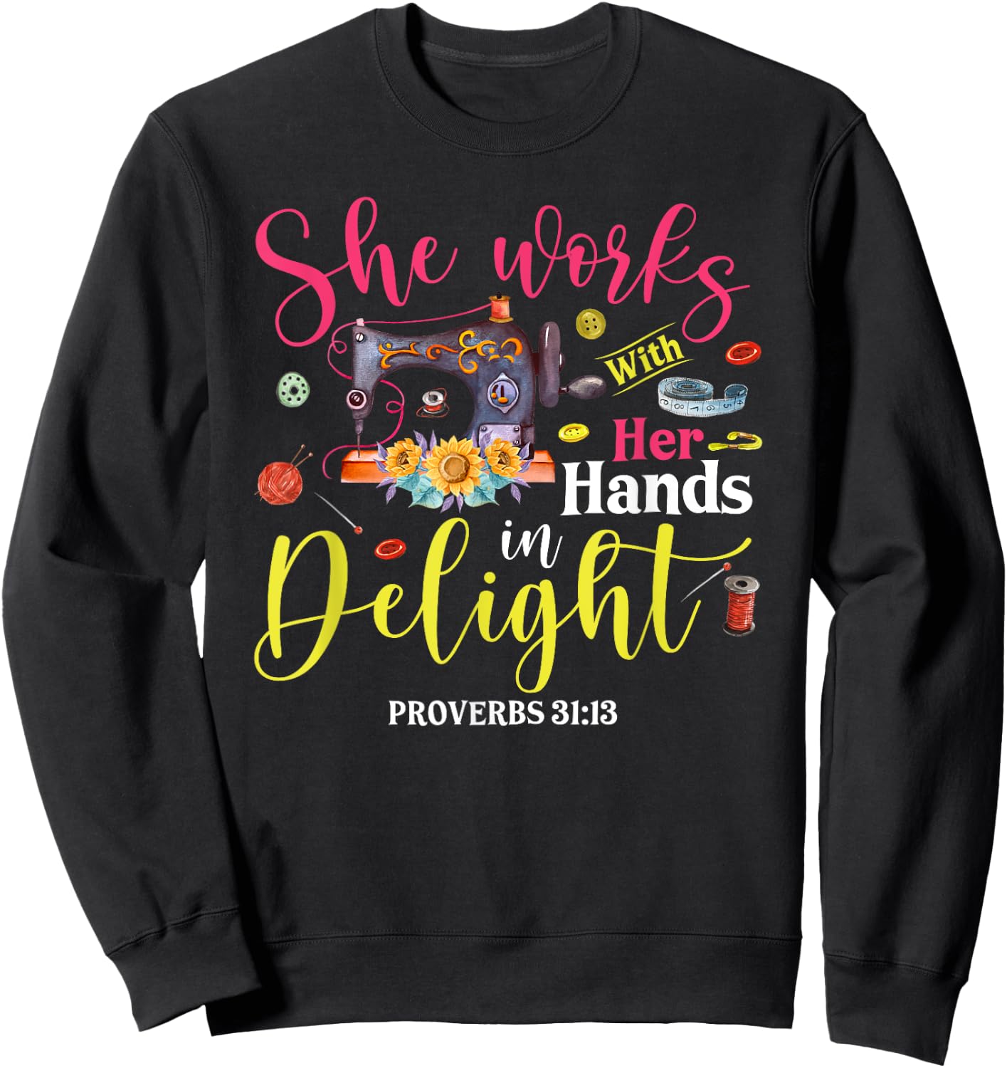 She Works With Her Hands In Delight Funny Sewing Quilting Sweatshirt - Sweatshirt | Black