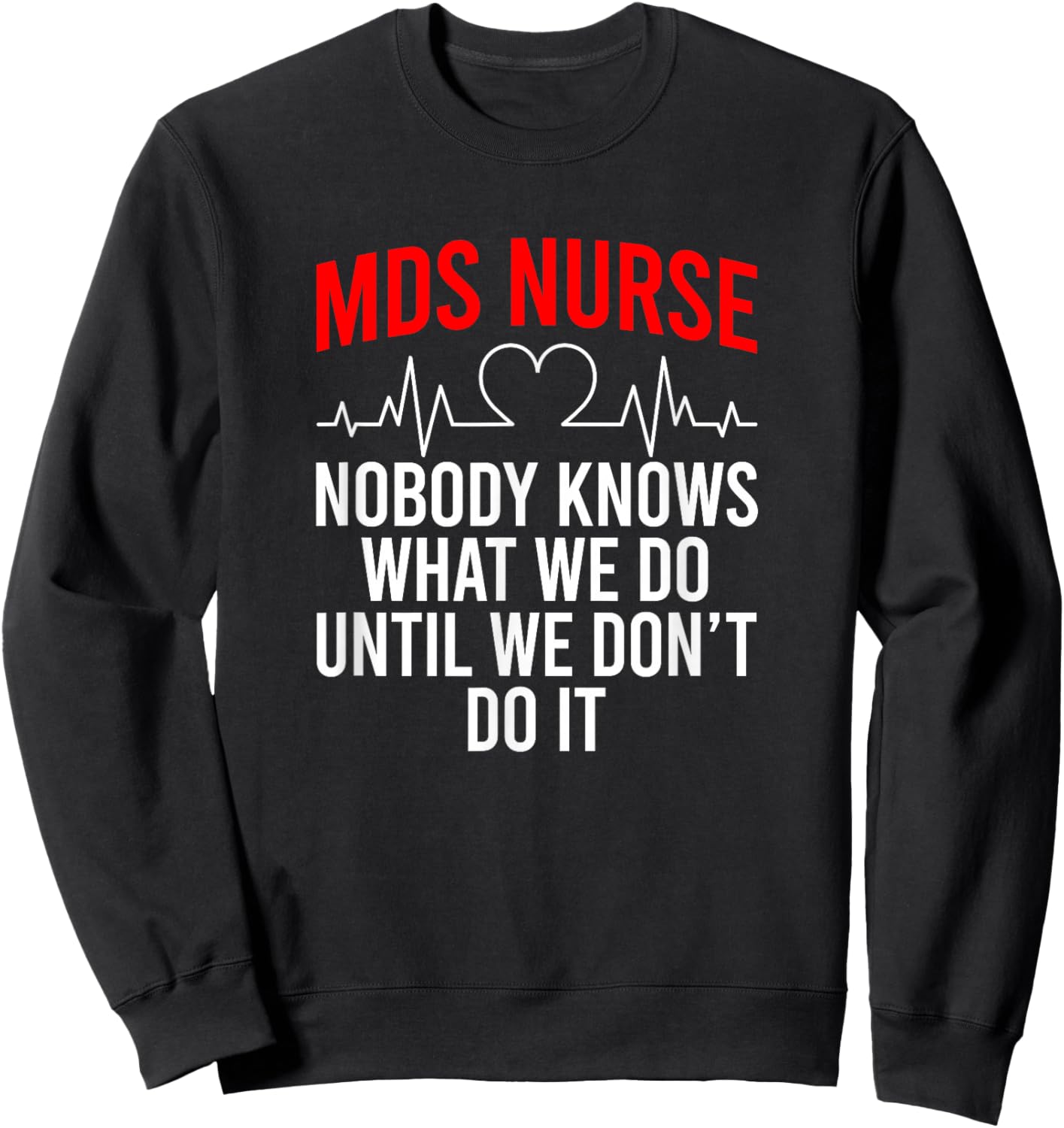 MDS Nurse Funny MDS Nursing MDS Nurses Sweatshirt - Sweatshirt | Black
