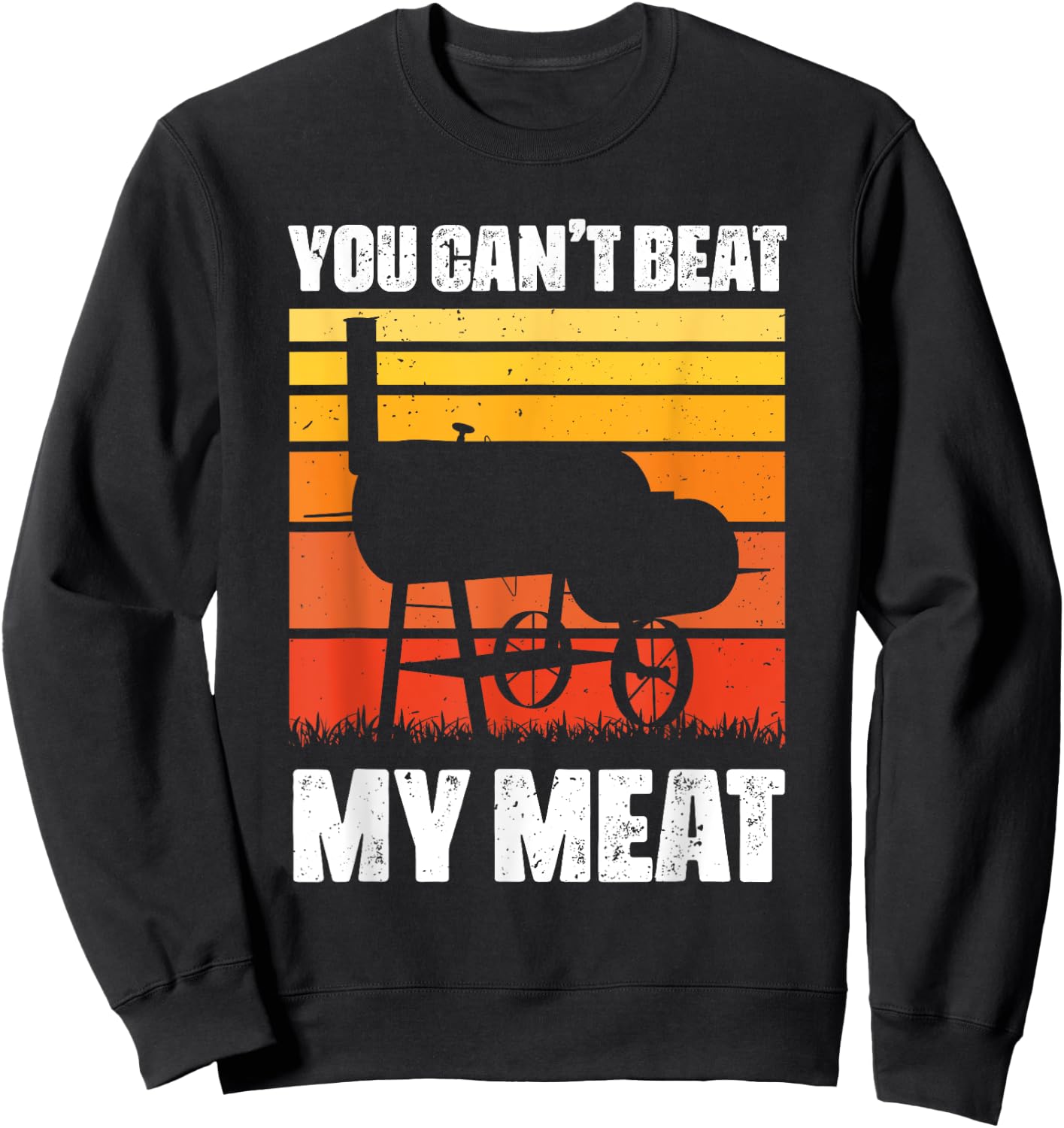 You Can't Beat My Meat - Funny BBQ Lover Meat Grilling Sweatshirt - Sweatshirt | Black