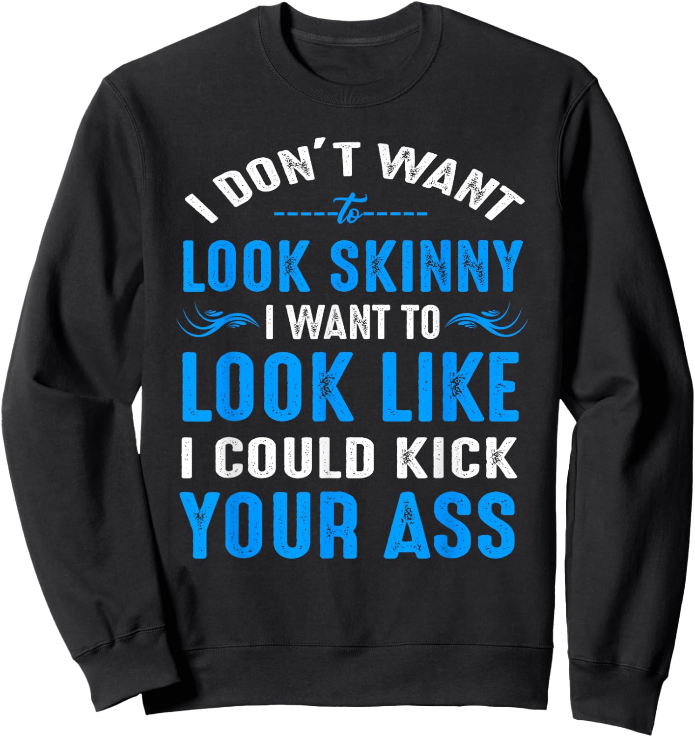 I Don't Want to Look Skinny Funny Workout Gift Sweatshirt - Sweatshirt | Black