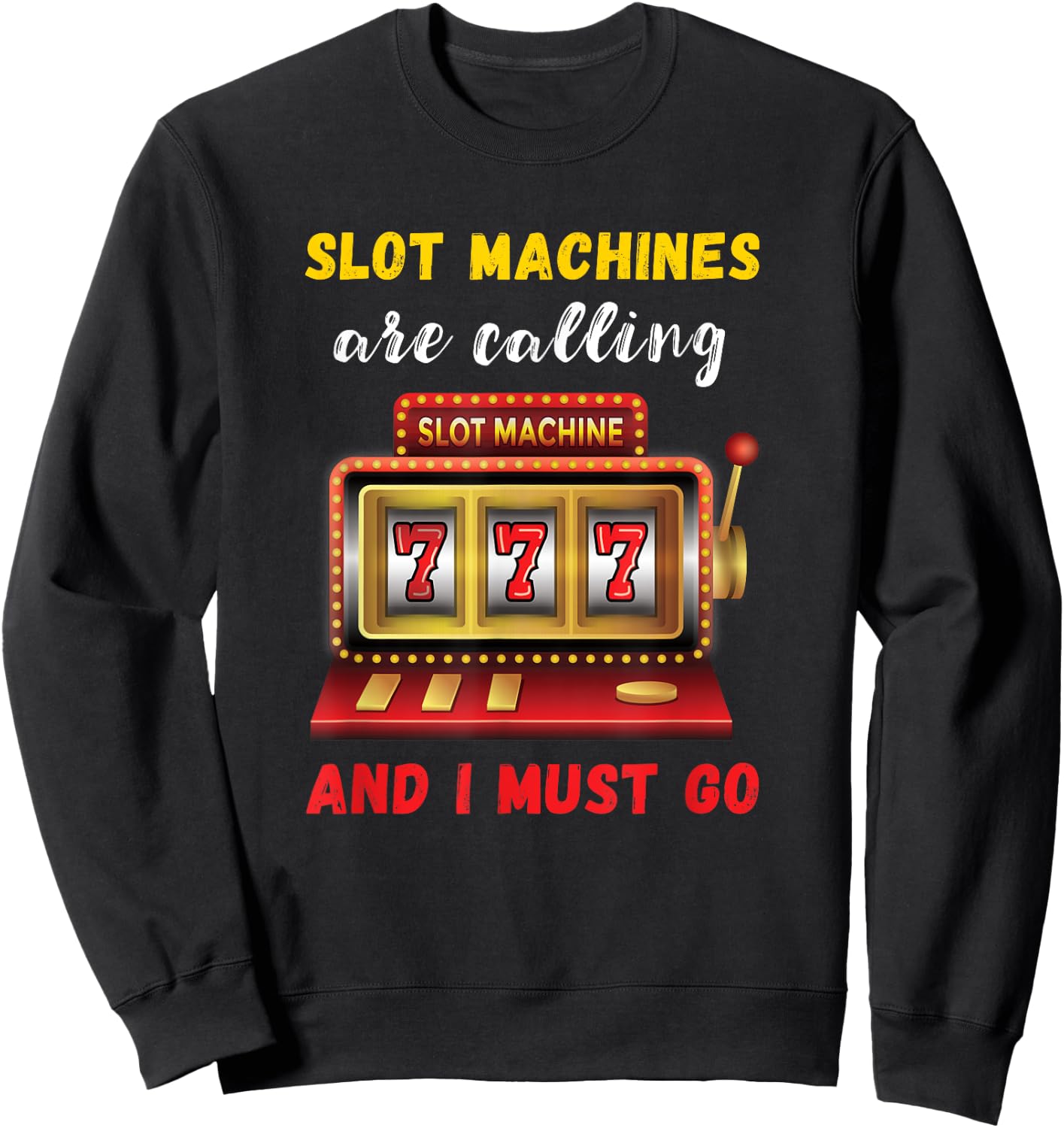 Slot Machines Are Calling Gambling Casino Player Slot Games Sweatshirt - Sweatshirt | Black