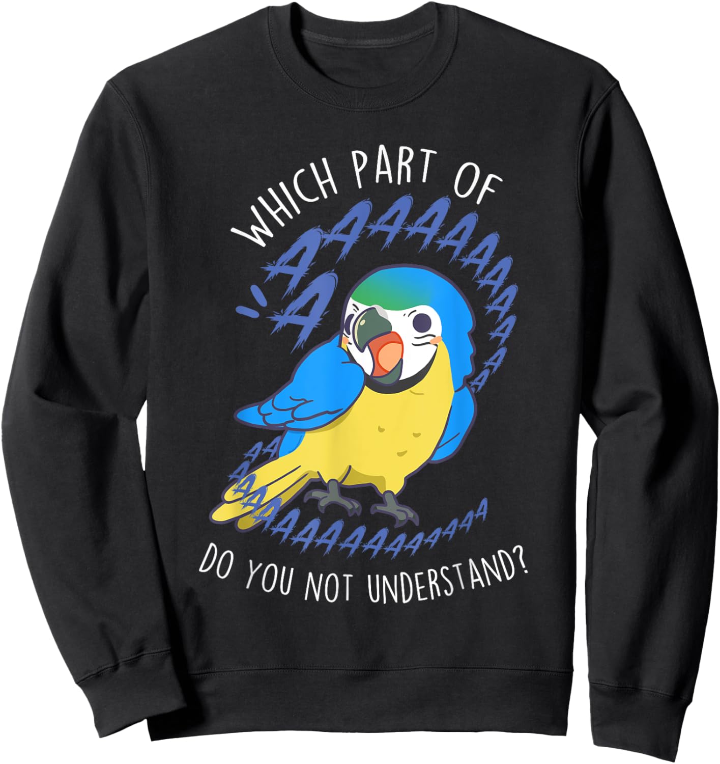 Blue and Gold Macaw Parrot Aaaa, Funny Cute Pet Bird Mom Dad Sweatshirt - Sweatshirt | Black