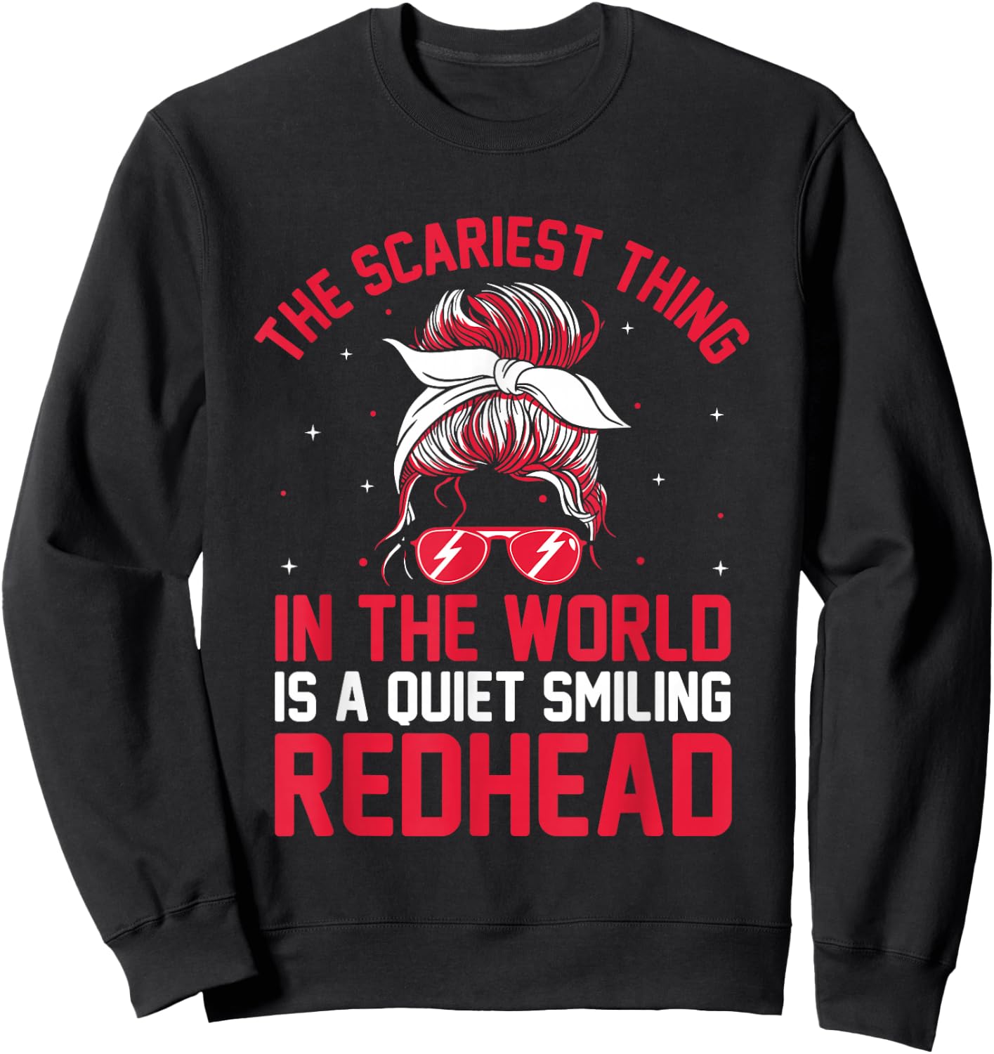 The Scariest thing In The World Is A Quiet Smiling Redhead Sweatshirt - Sweatshirt | Black