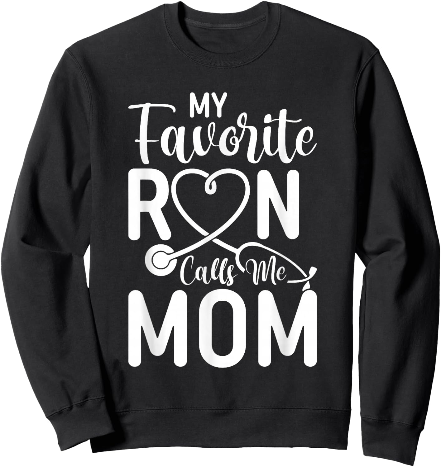 My Favorite RN Calls Me Mom Nurse Design from Daughter Sweatshirt - Sweatshirt | Black