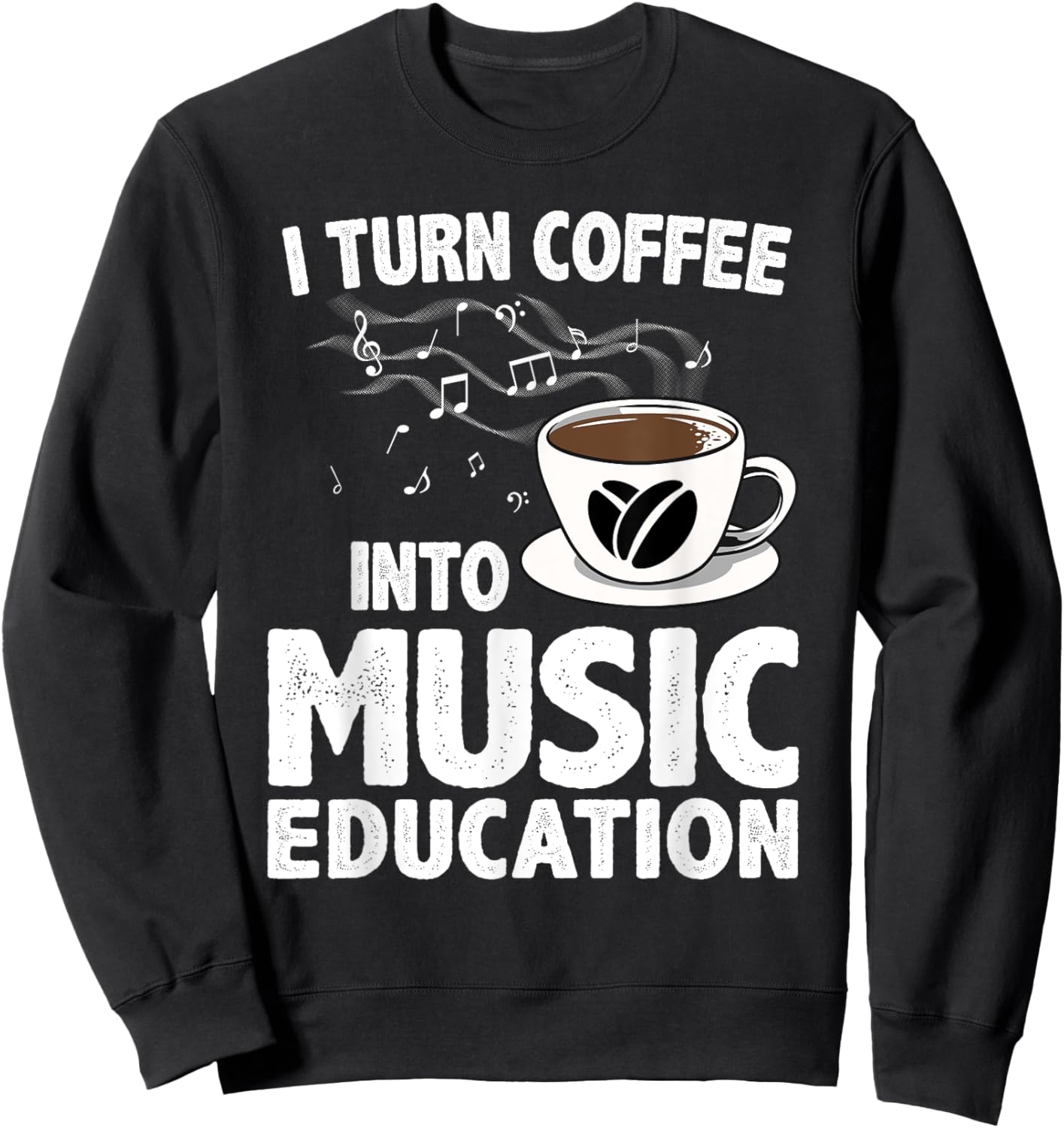 Funny Music Teacher Art Men Musician Coffee Lover Sweatshirt - Sweatshirt | Black