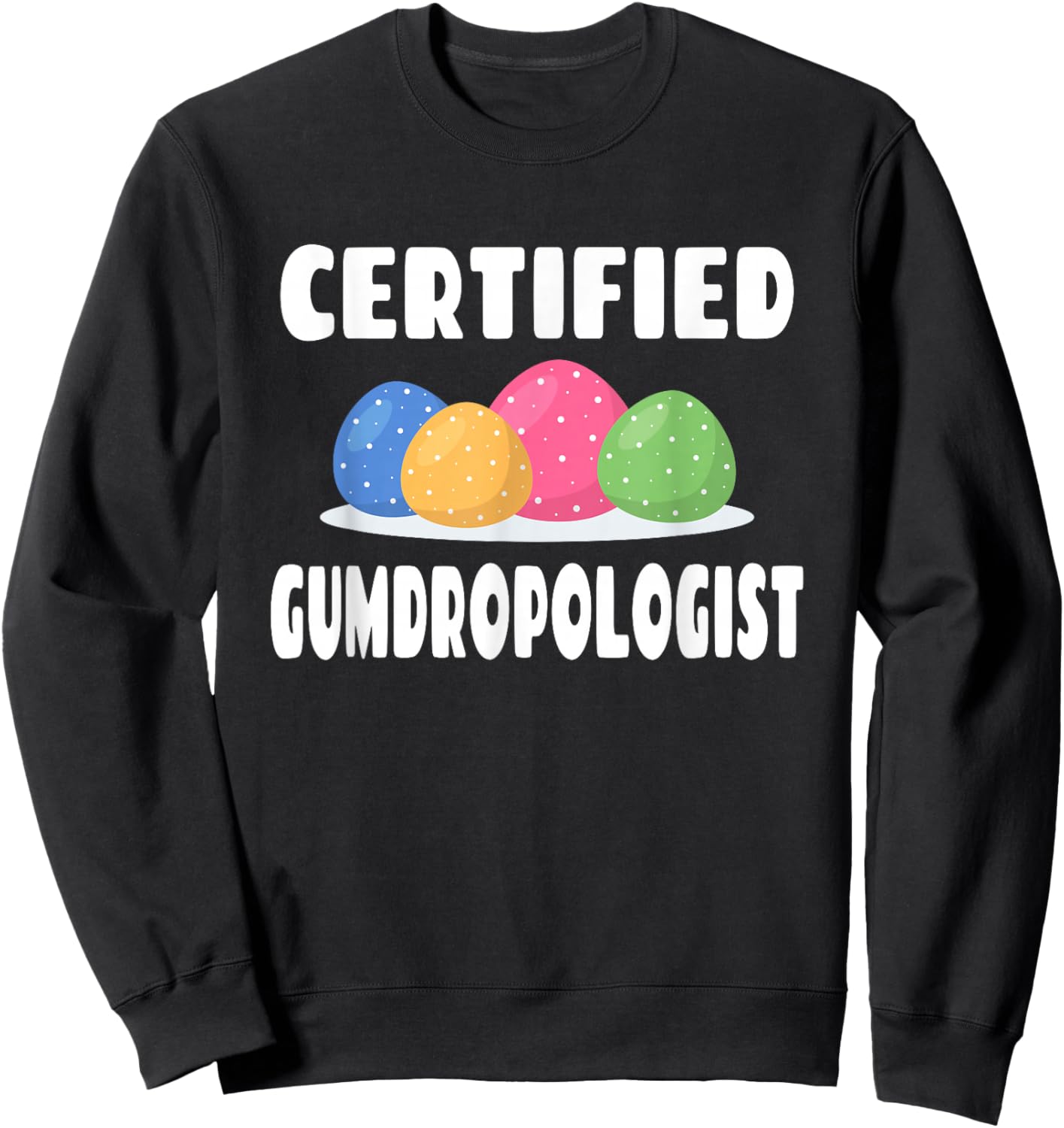 Certified Gumdropologist - Gumdrops Candy Lover Sweatshirt - Sweatshirt | Black