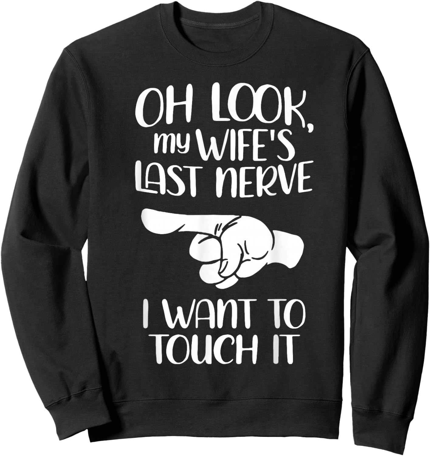 Oh Look My Wife's Last Nerve I Want To Touch It Sweatshirt - Sweatshirt | Black