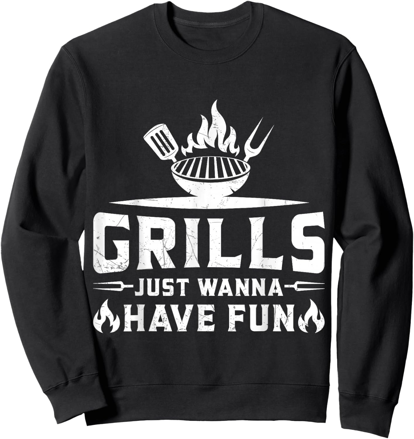 Grills Just Wanna Have Fun - BBQ Grill Party Design Sweatshirt - Sweatshirt | Black