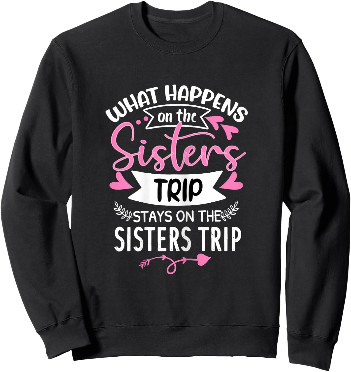 What Happens On The Sisters Trip Stays On The Sisters Trip Sweatshirt - Sweatshirt | Black