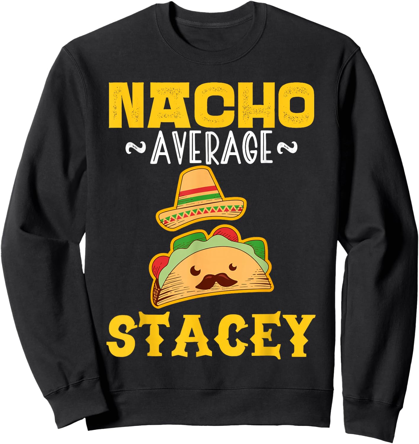 Nacho Average STACEY Custom Name Cinco De Mayo Sombrero Sweatshirt - Sweatshirt | Black