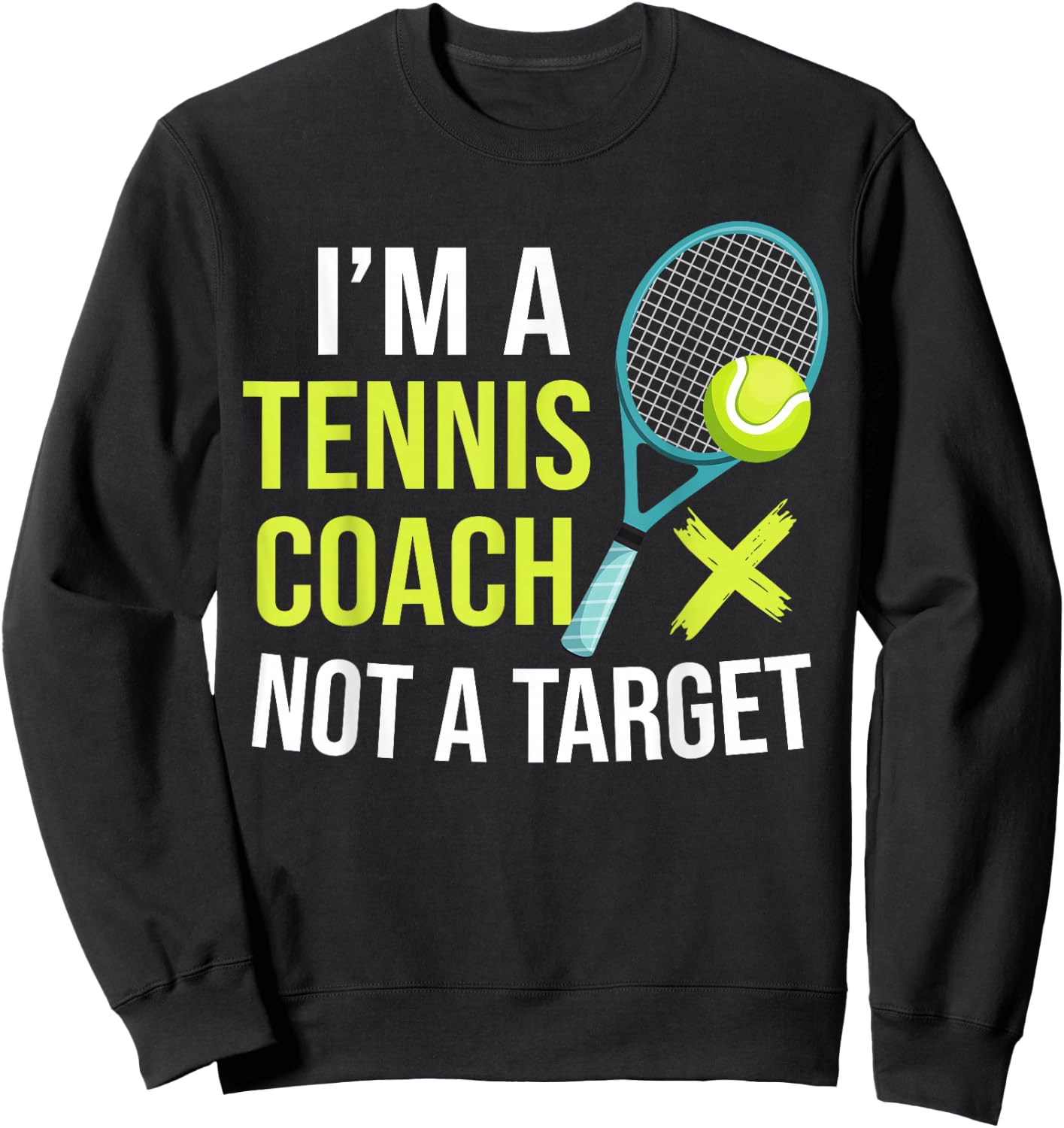 I'm A Tennis Coach Not A Target Funny Tennis Sweatshirt - Sweatshirt | Black
