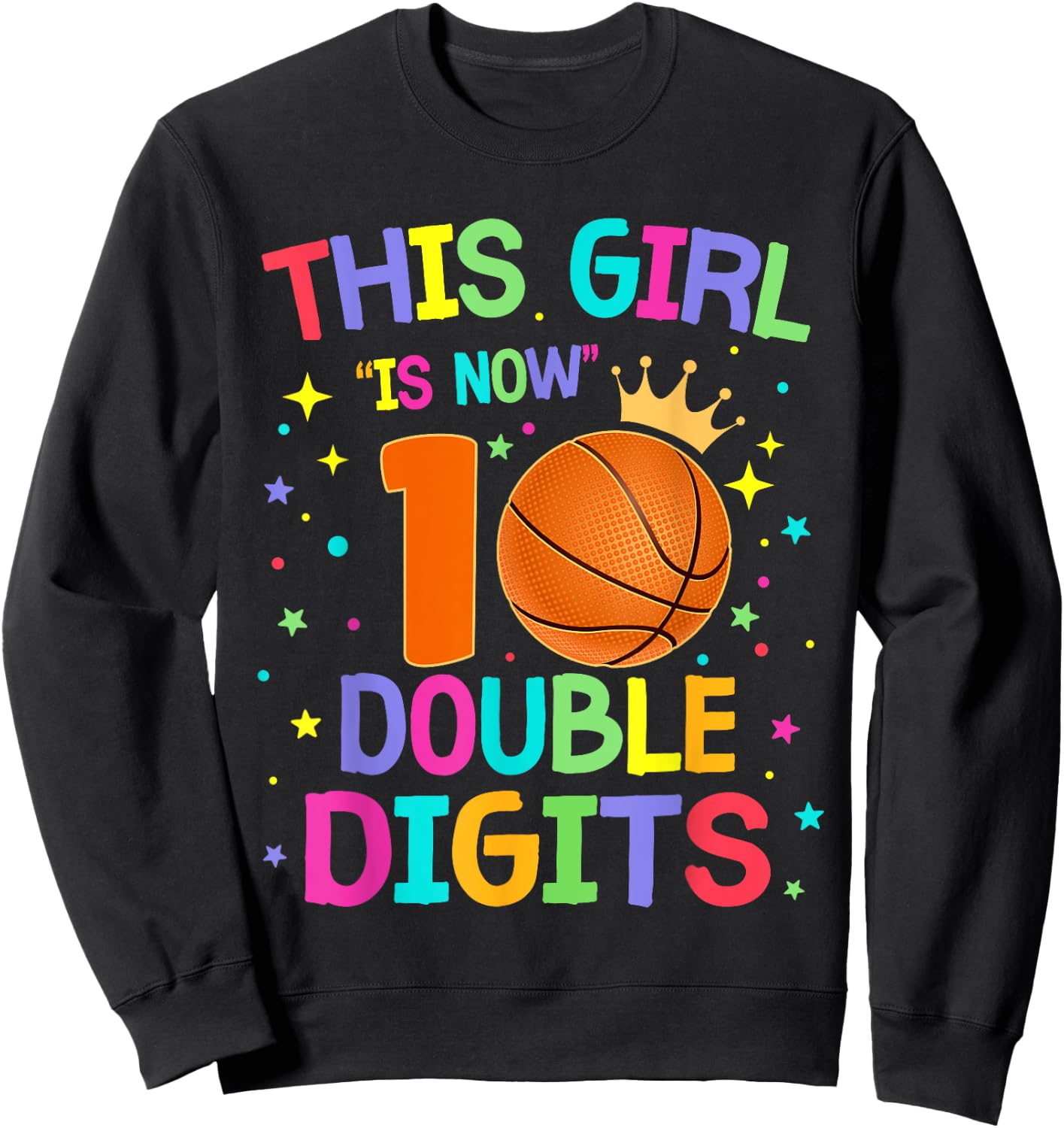 This Girl Is Now 10 Double Digits 10th Birthday Basketball Sweatshirt - Sweatshirt | Black