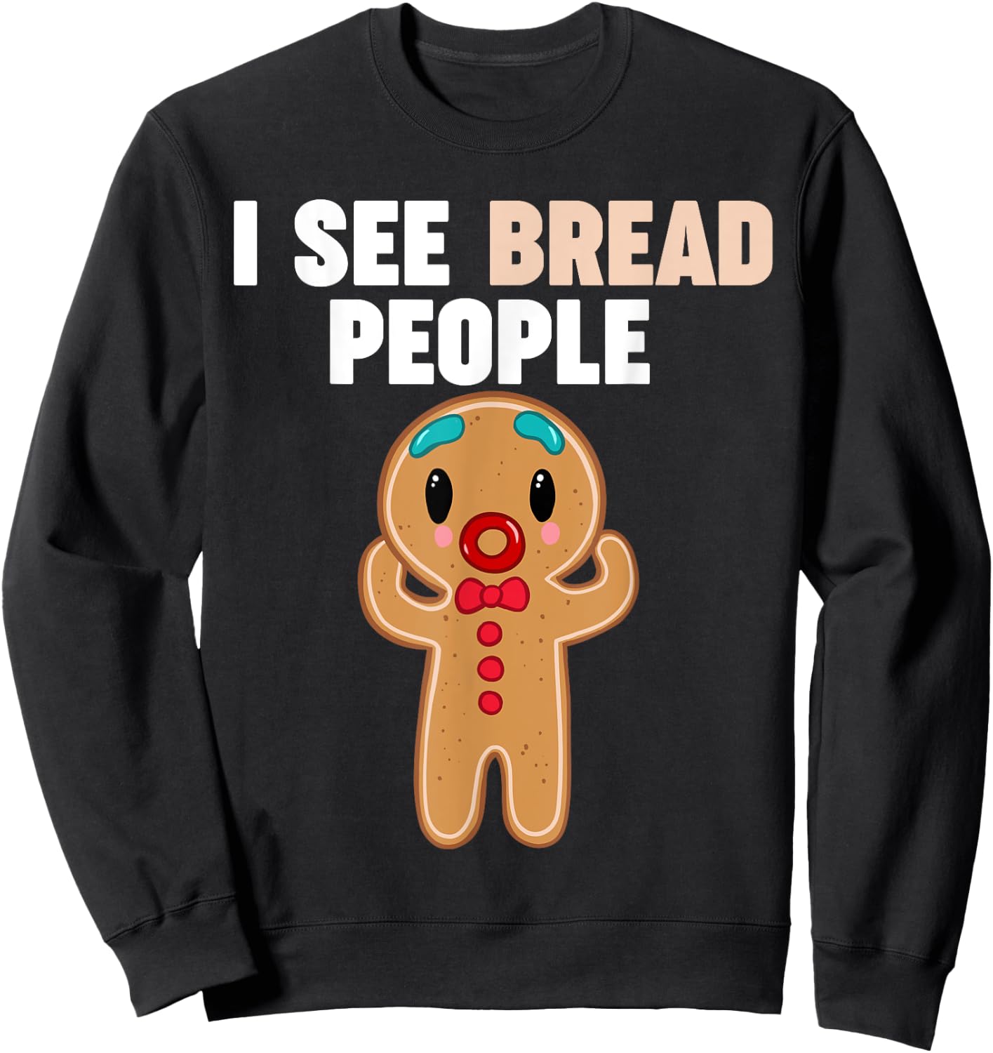 Gingerbread Man I see Bread People Sweatshirt - Sweatshirt | Black