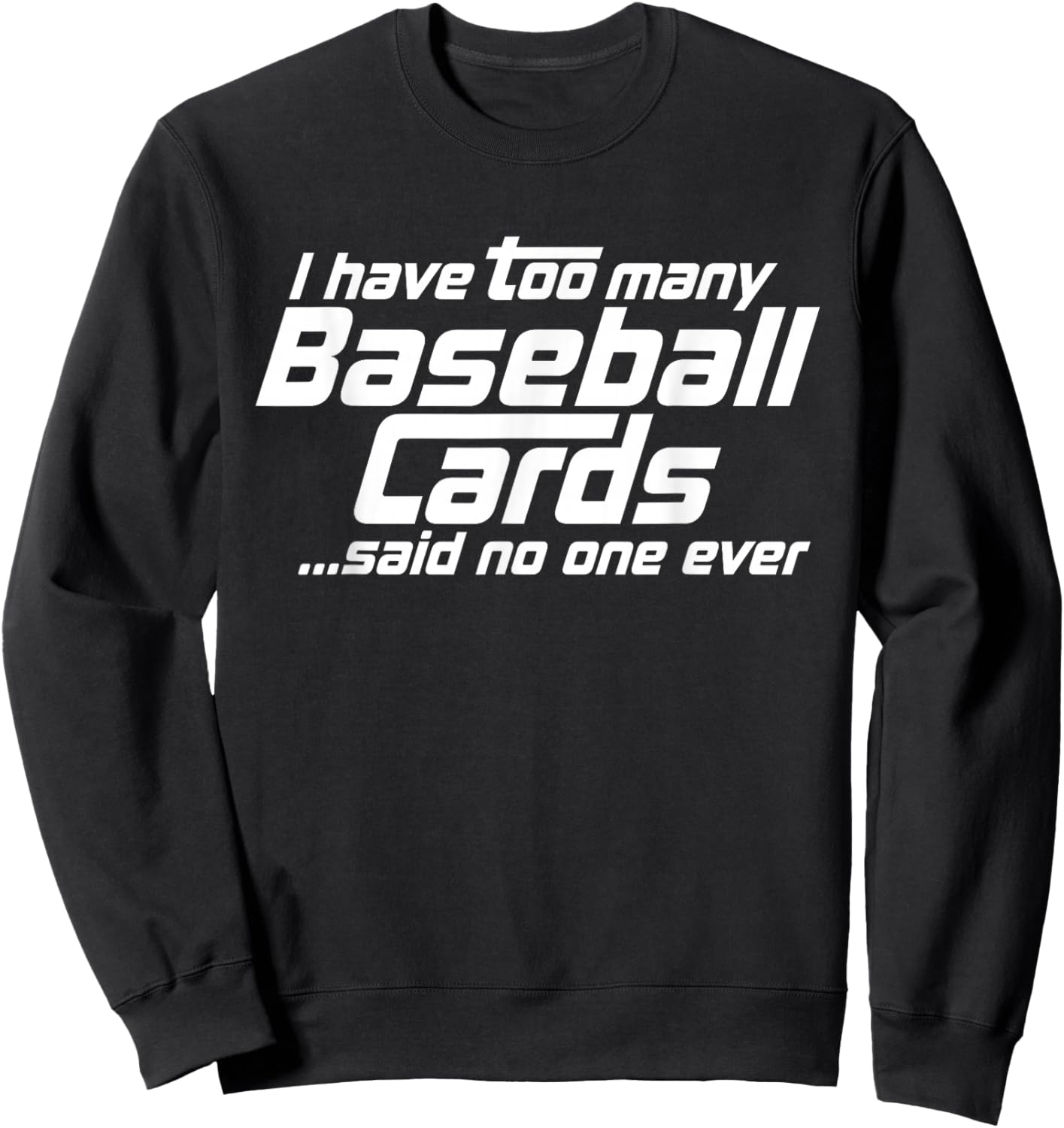 Funny I Have Too Many Baseball Cards Sports Card Collector Sweatshirt - Sweatshirt | Black