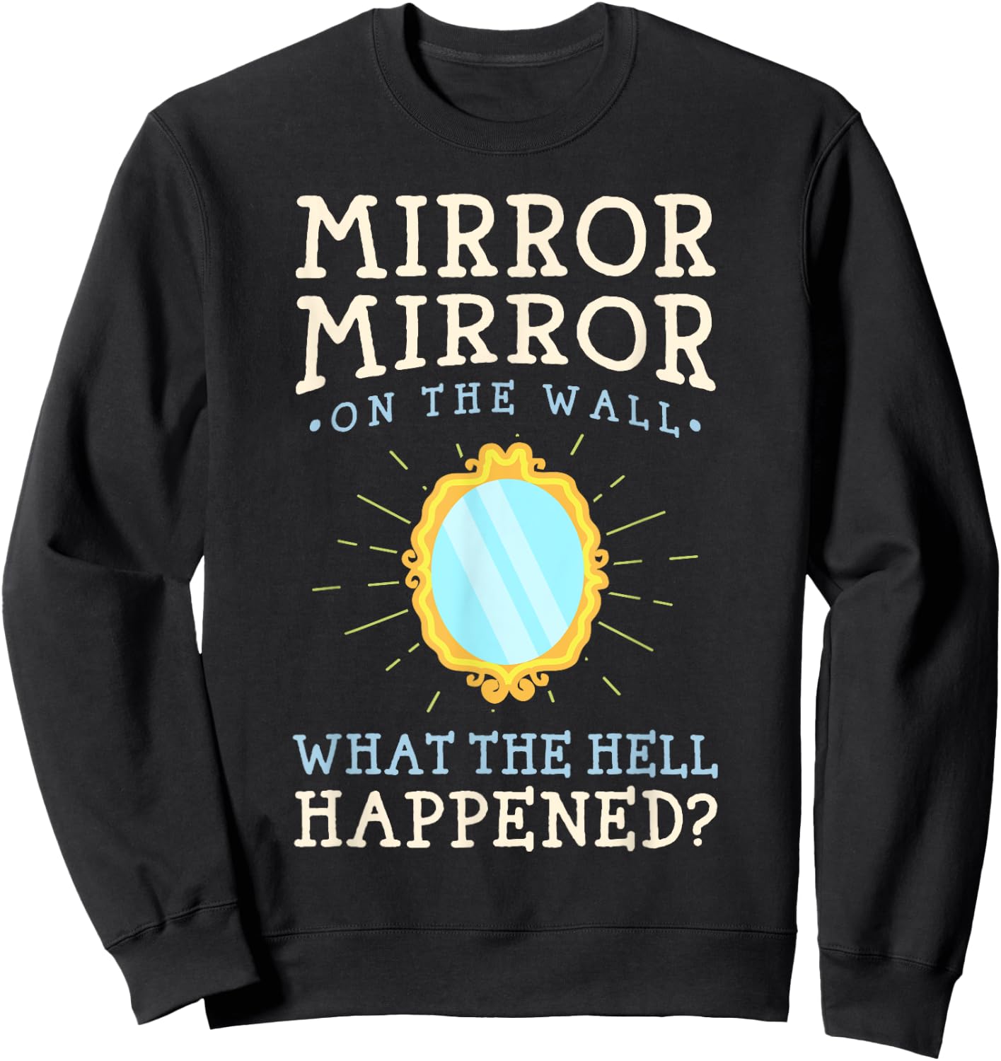 Funny Humor - Mirror Mirror on the Wall Sweatshirt - Sweatshirt | Black