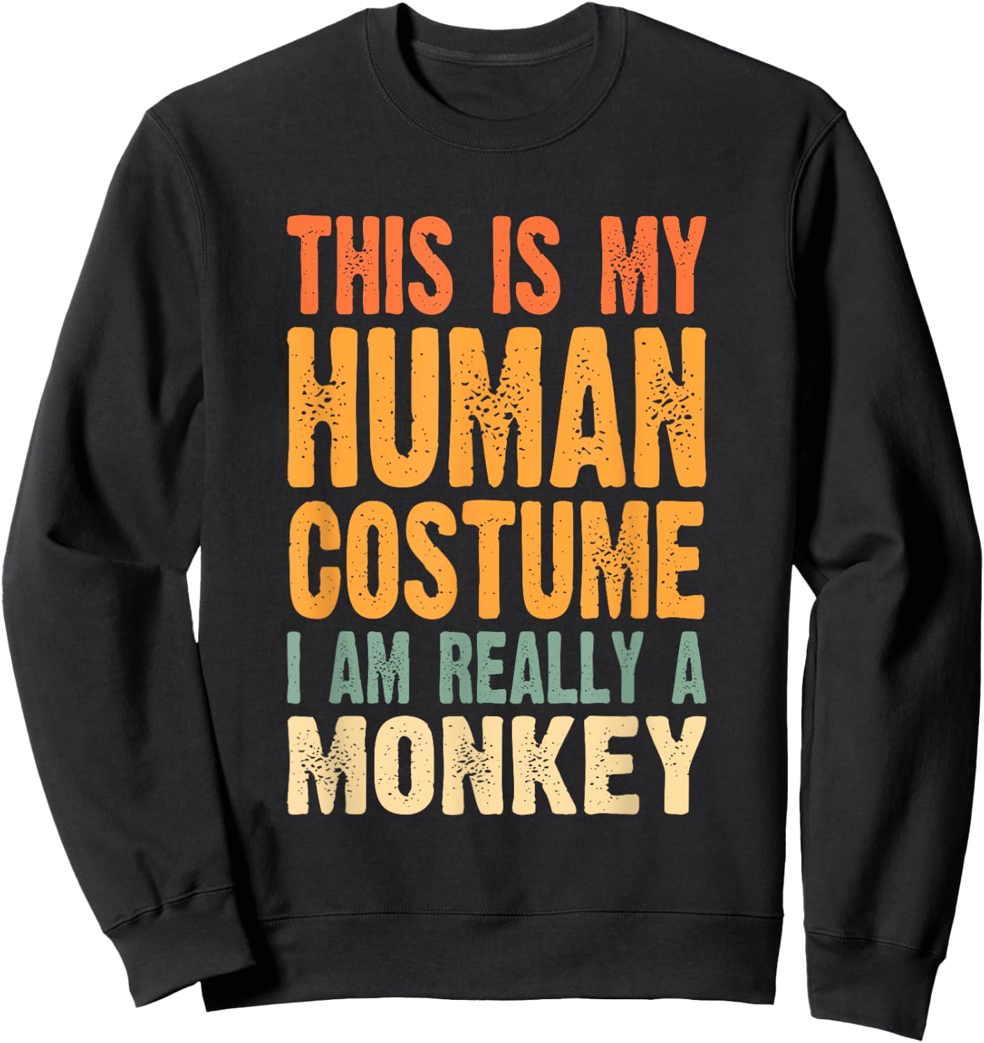 This is My Human Costume I'm Really a Monkey Sweatshirt - Sweatshirt | Black