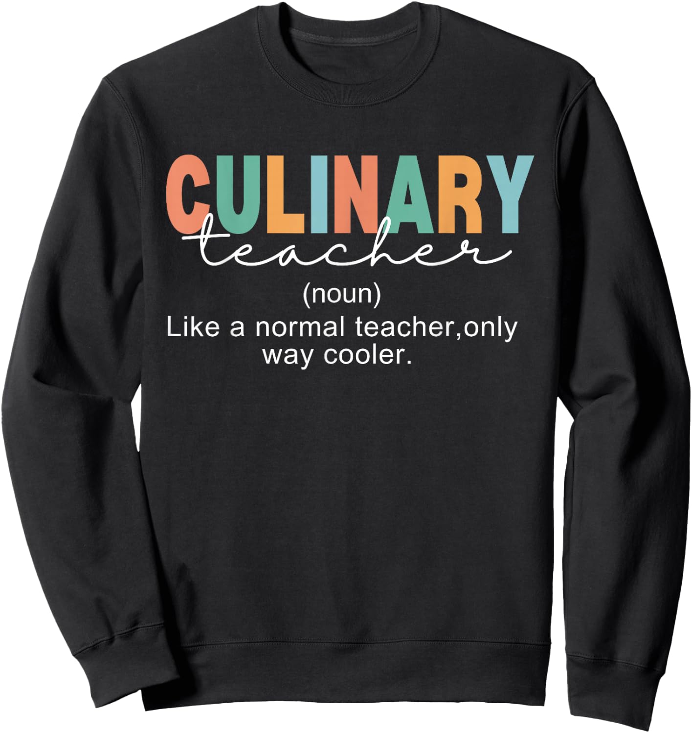 Culinary Teacher Definition Normal Only Cooler Cook Sweatshirt - Sweatshirt | Black