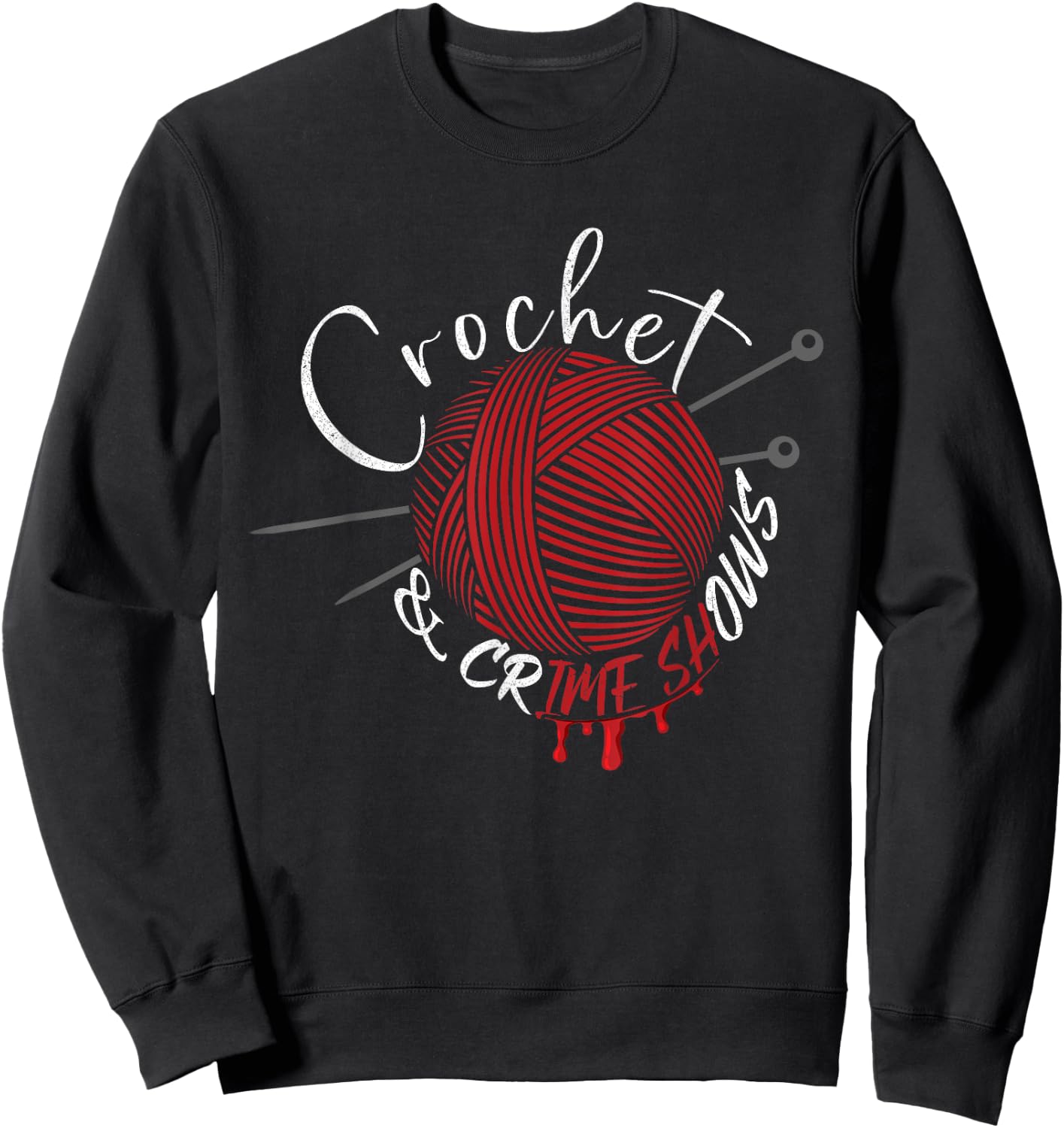 Crochet And Crimes Shows Funny Crafter True Crime Crocheting Sweatshirt - Sweatshirt | Black