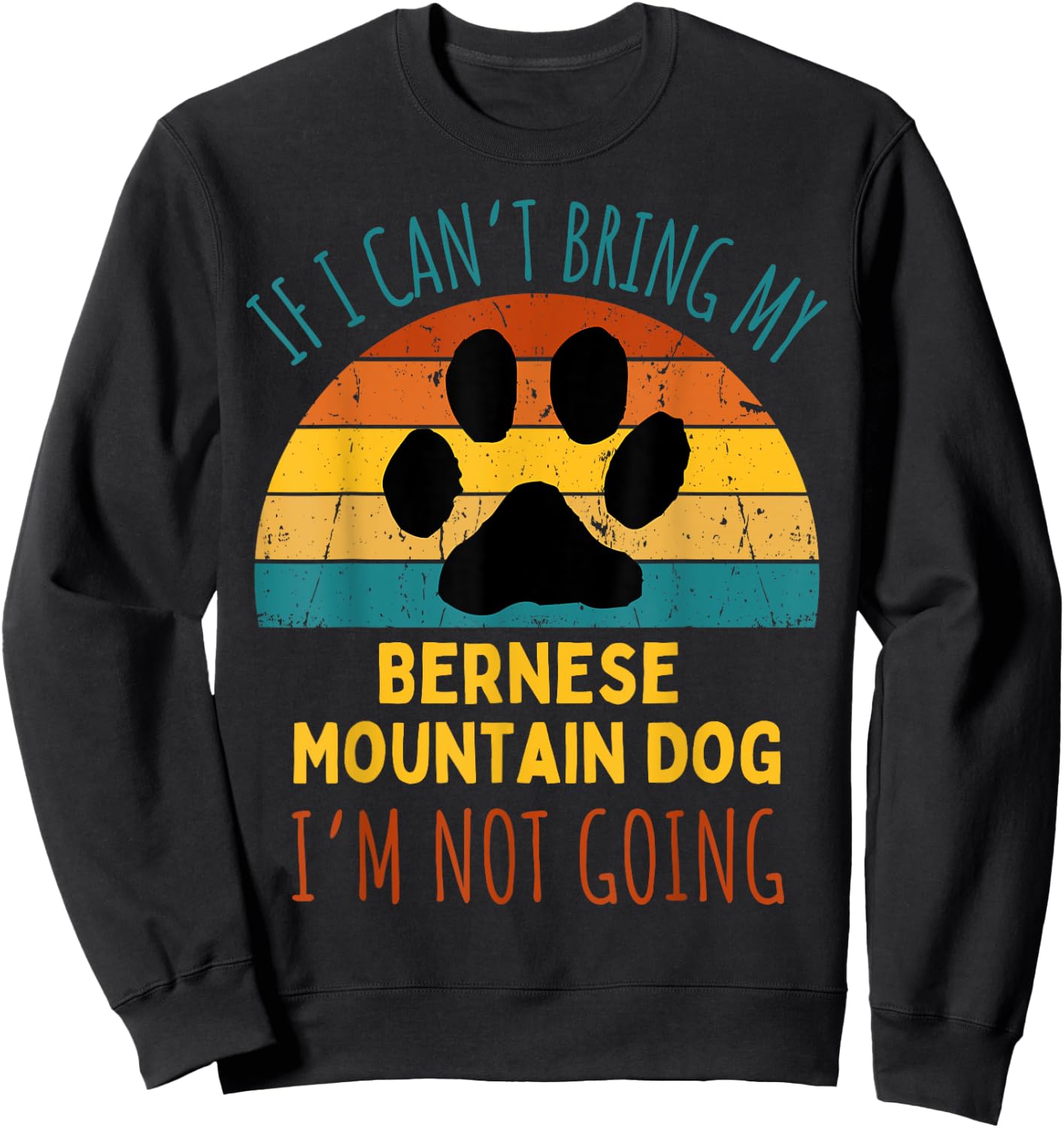 If I Can't Bring My Bernese Mountain Dog I'm Not Going Funny Women Sweatshirt - Sweatshirt | Black