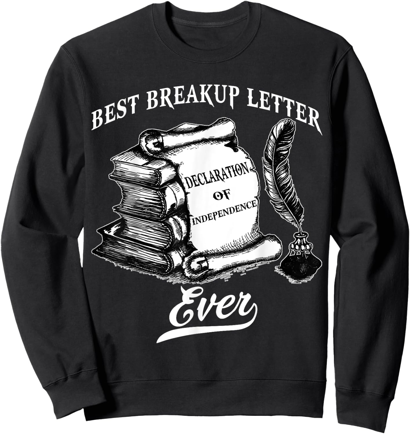 Best Breakup Letter Ever History Declaration Of Independence Sweatshirt - Sweatshirt | Black